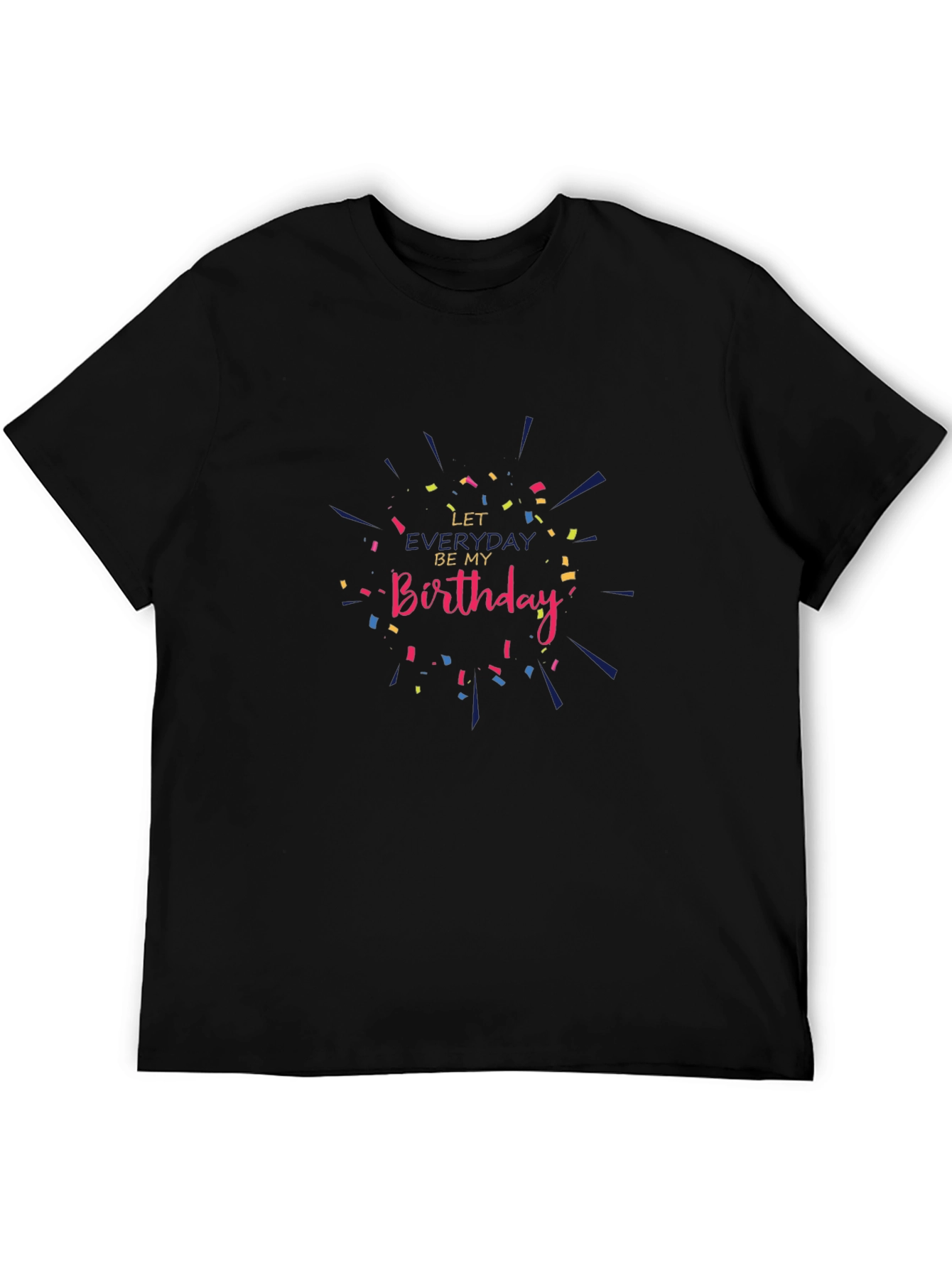 Let Everyday Be My Birthday T-Shirt