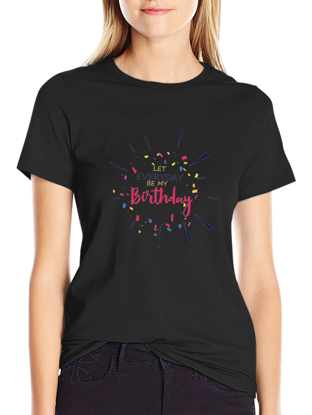 Let Everyday Be My Birthday T-Shirt