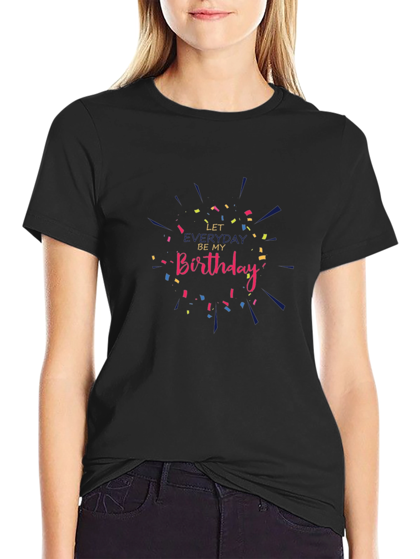 Let Everyday Be My Birthday T-Shirt