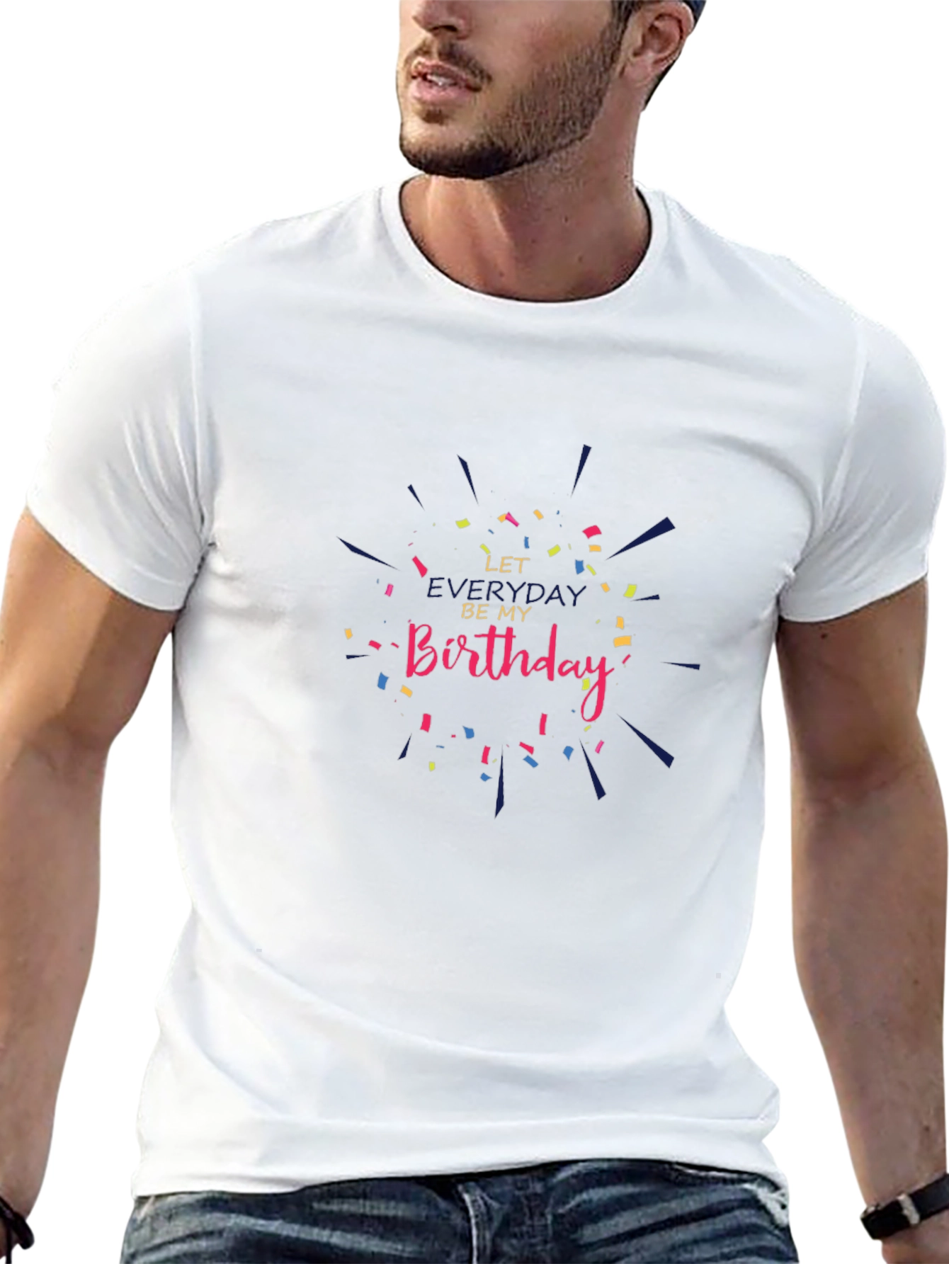Let Everyday Be My Birthday T-Shirt
