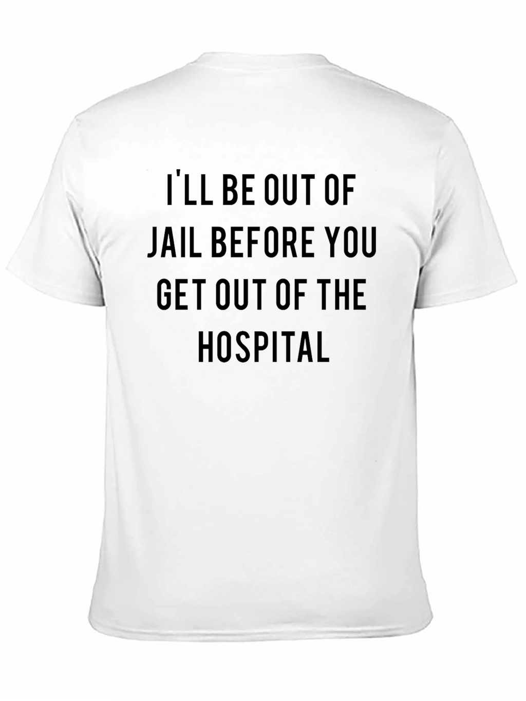 Ill be out of jail t-shirt