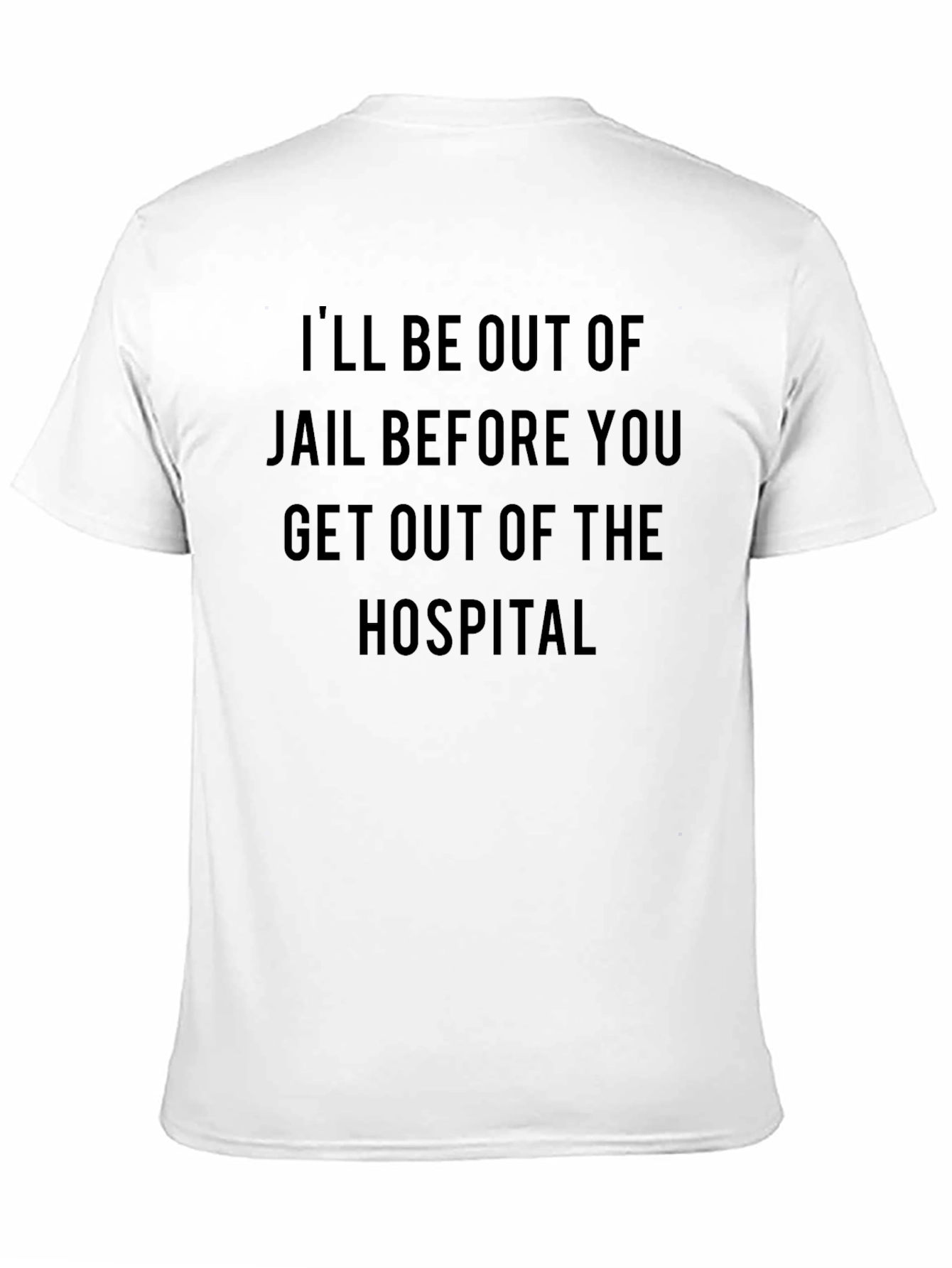 Ill be out of jail t-shirt