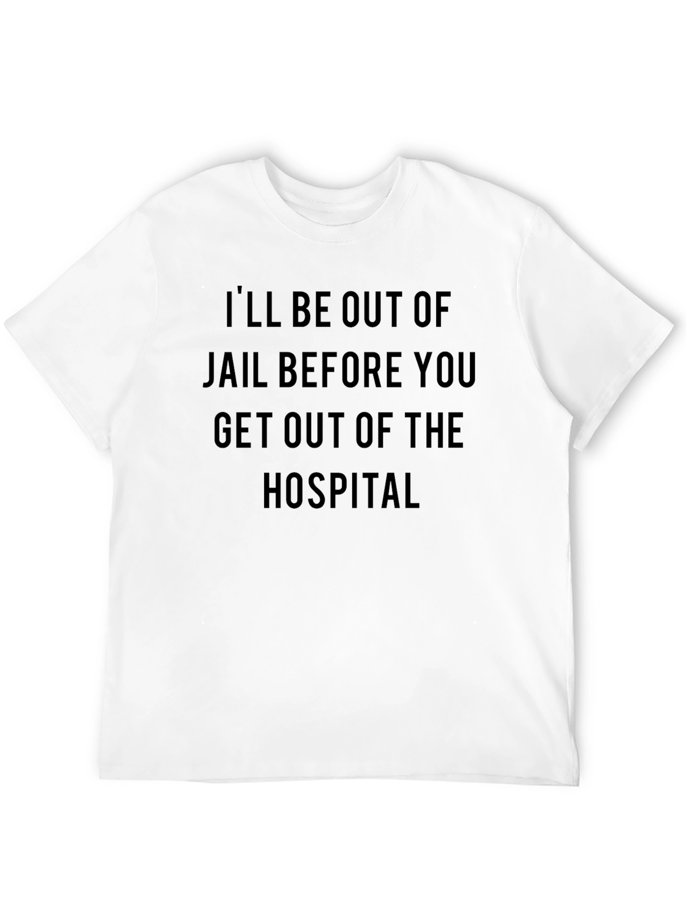 Ill be out of jail t-shirt