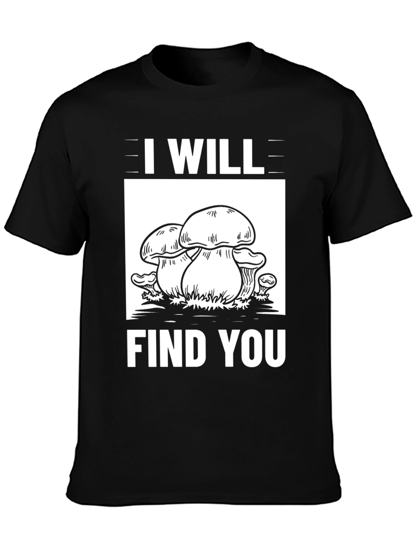 I Will Find You Mushroom Graphic Tee