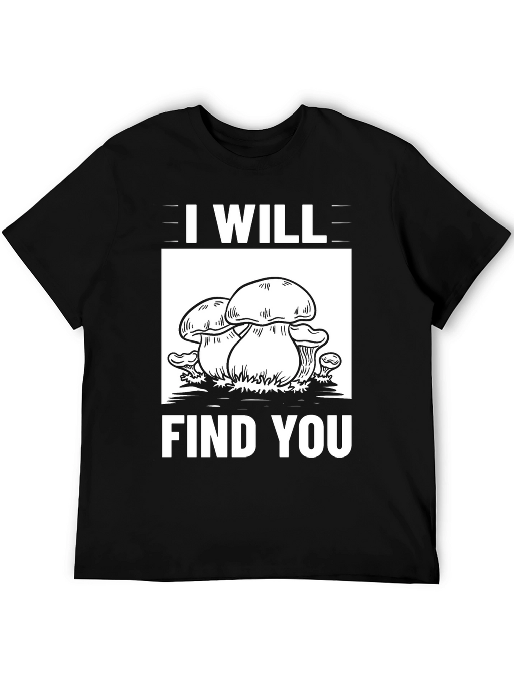 I Will Find You Mushroom Graphic Tee