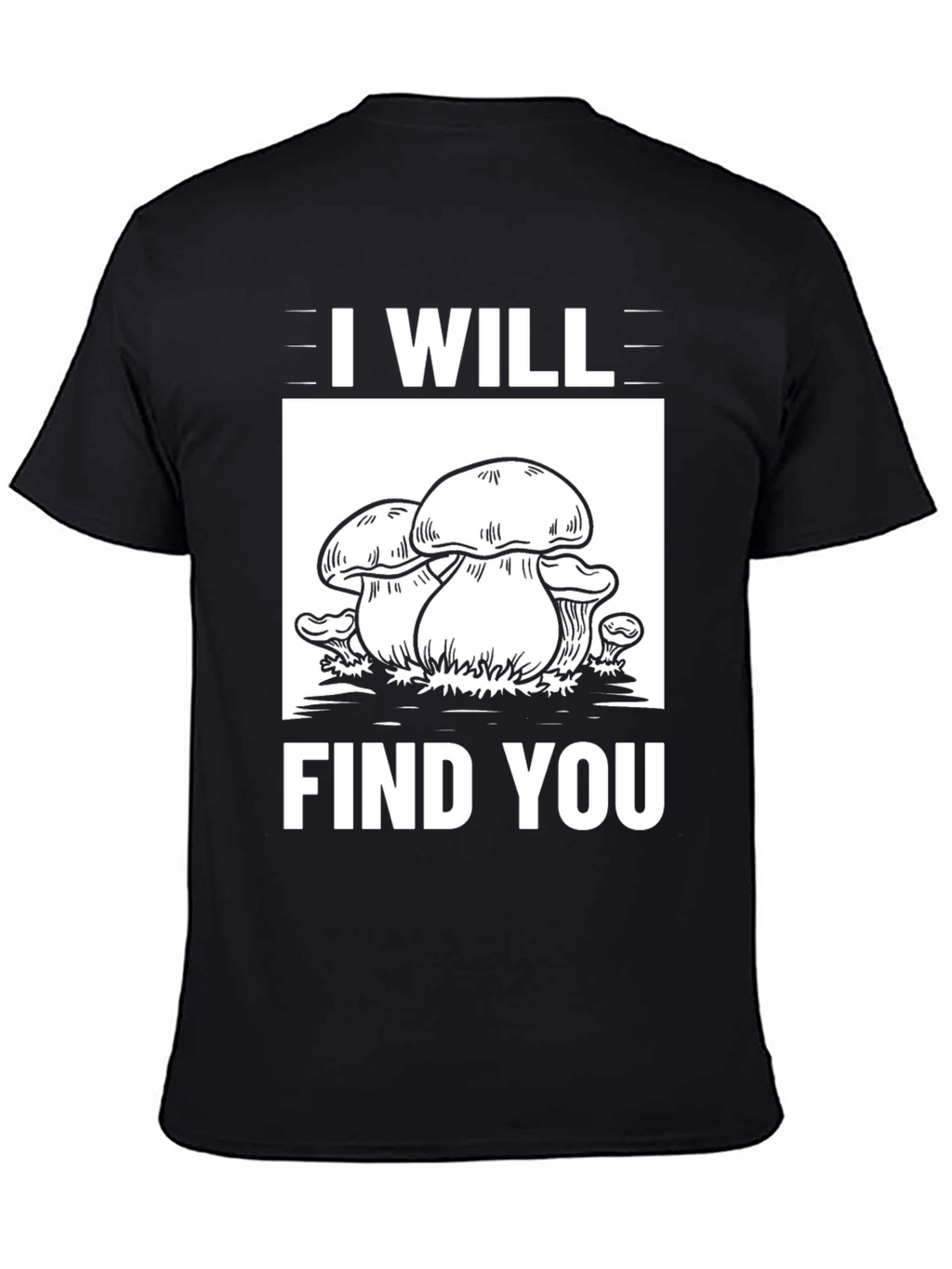 I Will Find You Mushroom Graphic Tee