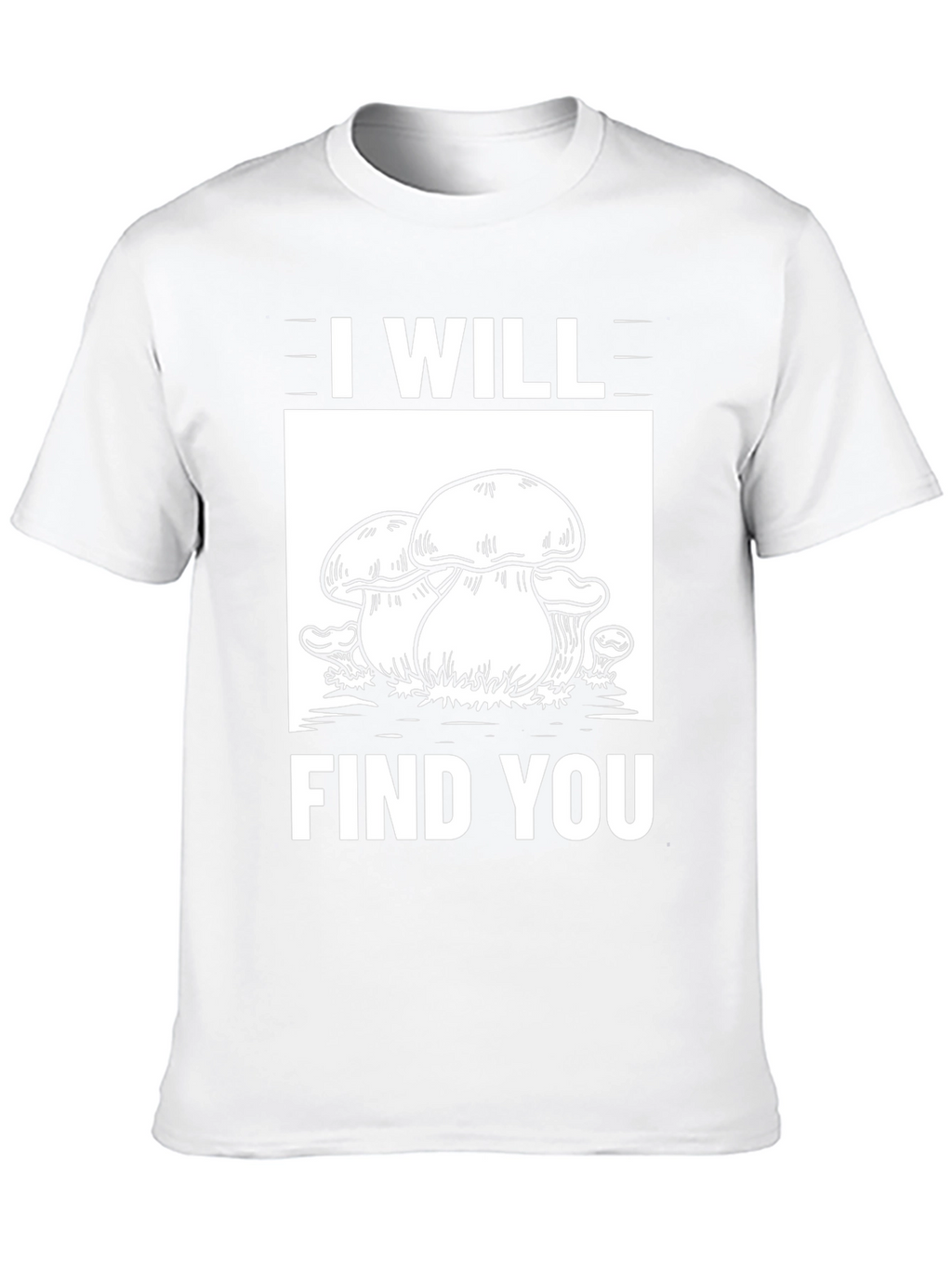 I Will Find You Mushroom Graphic Tee