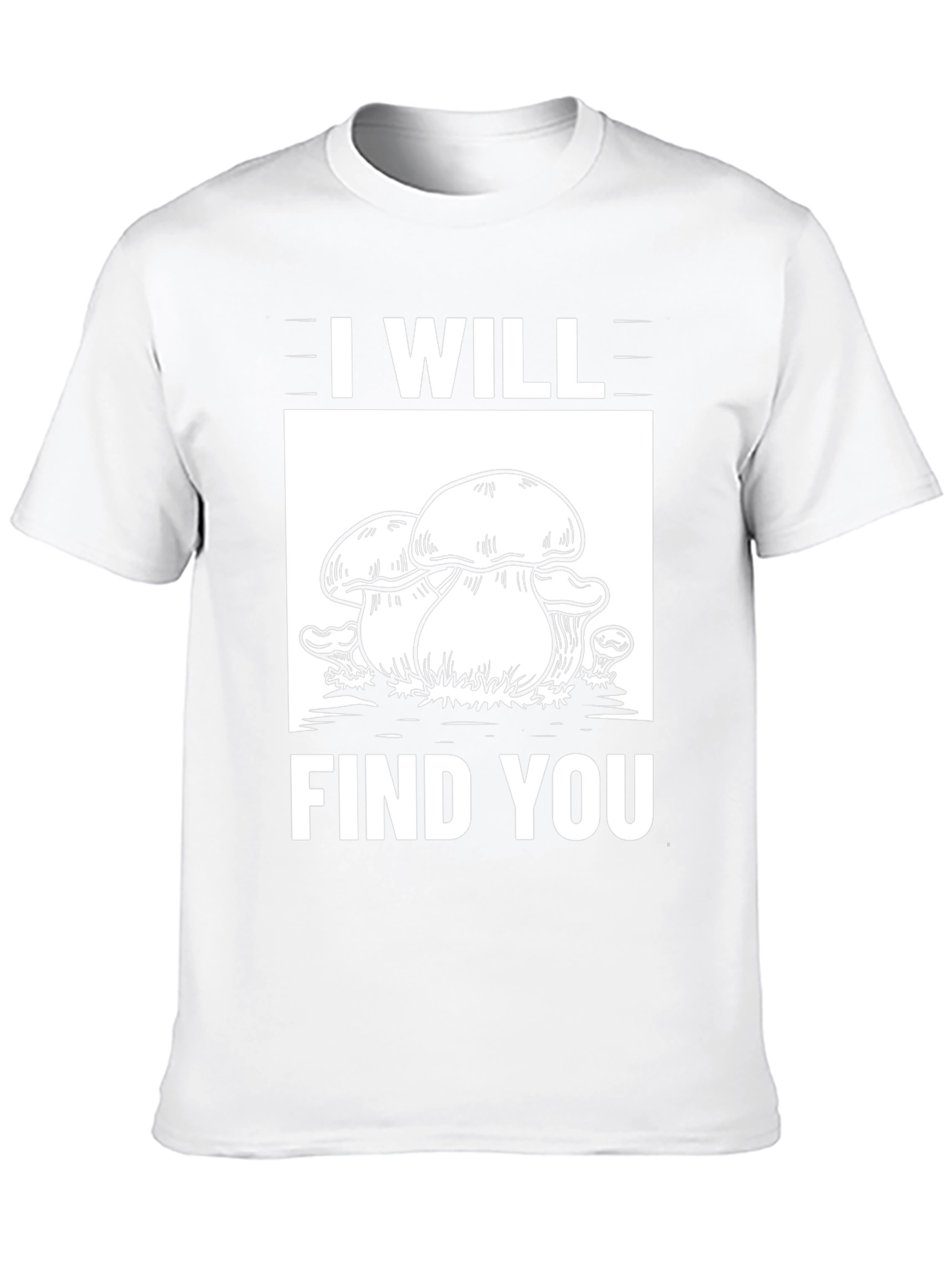 I Will Find You Mushroom Graphic Tee