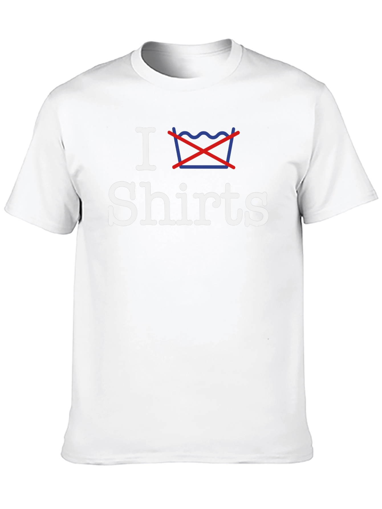 I Dont Wash Shirts - Graphic Tee