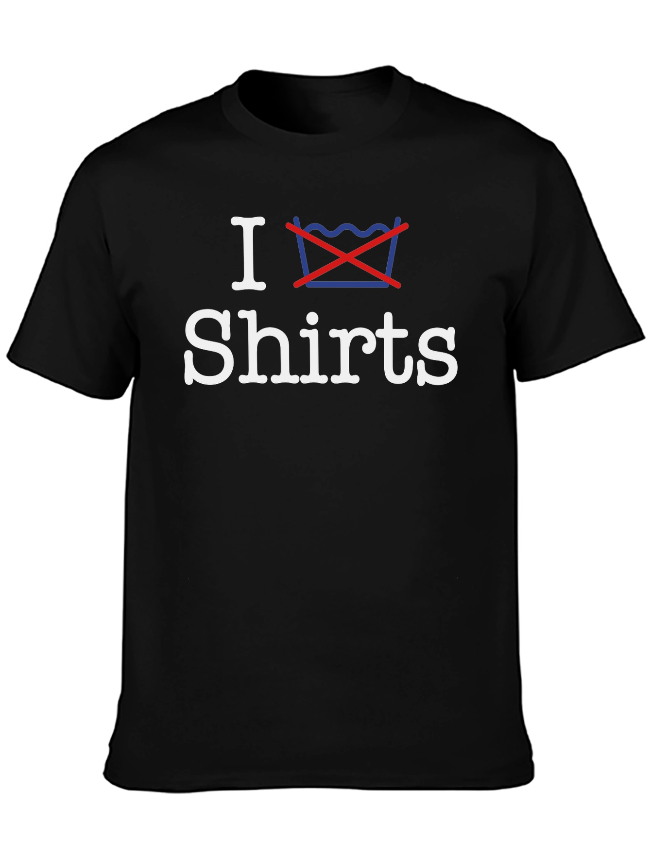 I Dont Wash Shirts - Graphic Tee