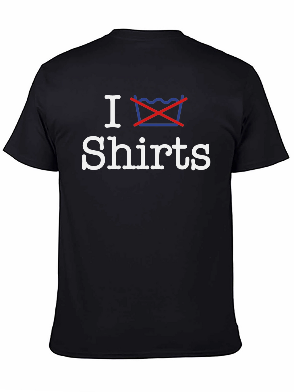 I Dont Wash Shirts - Graphic Tee