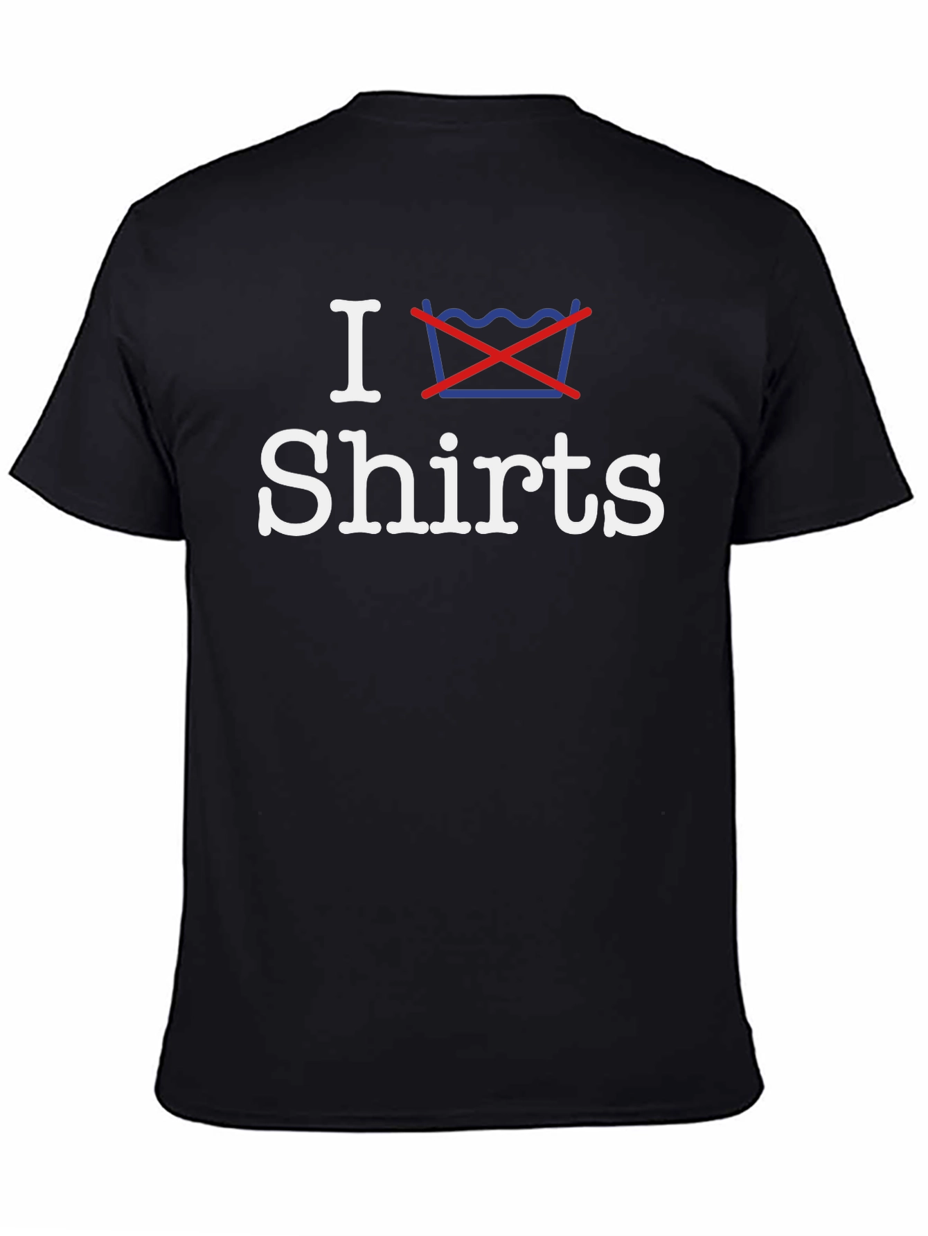 I Dont Wash Shirts - Graphic Tee