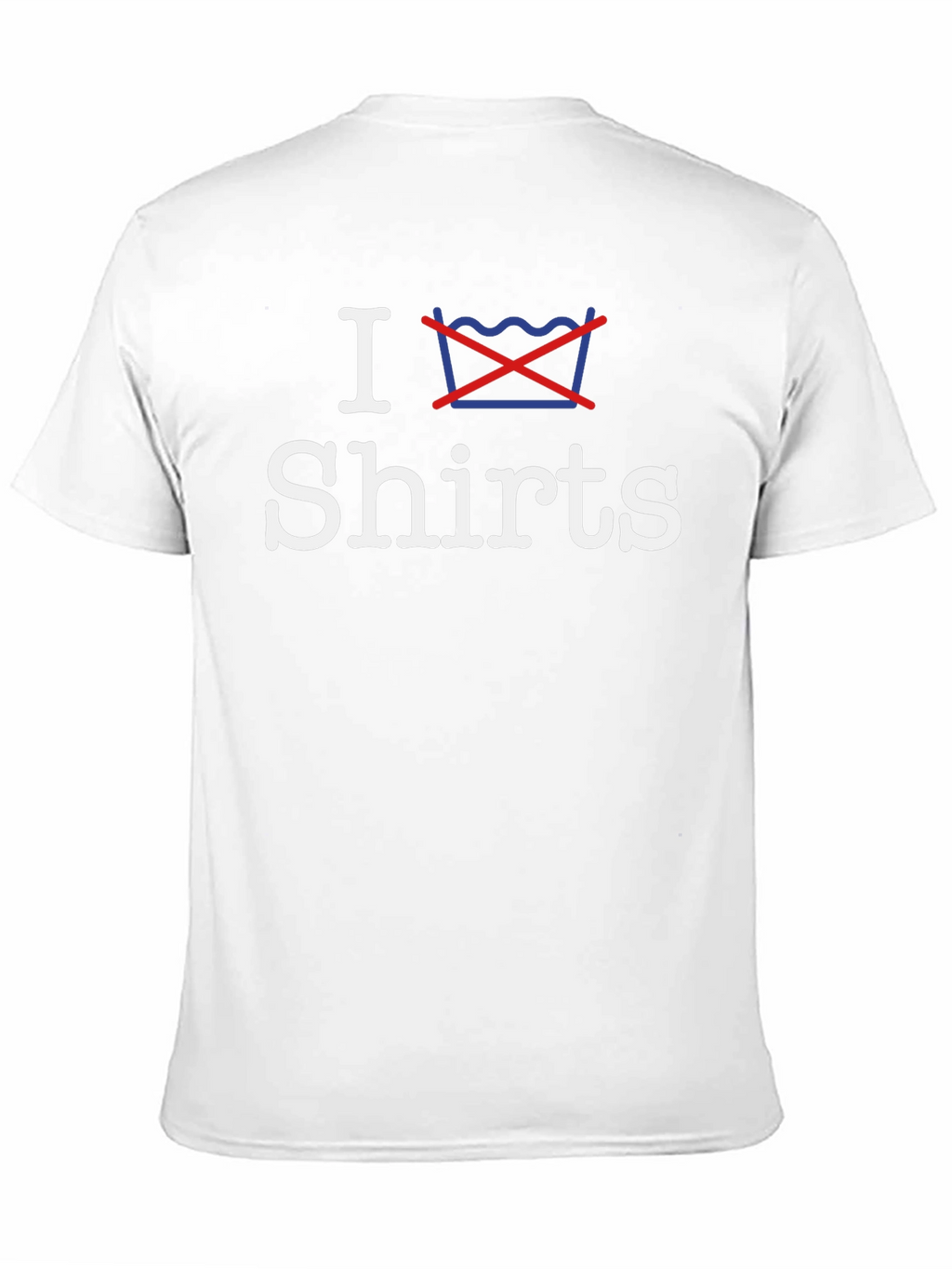 I Dont Wash Shirts - Graphic Tee