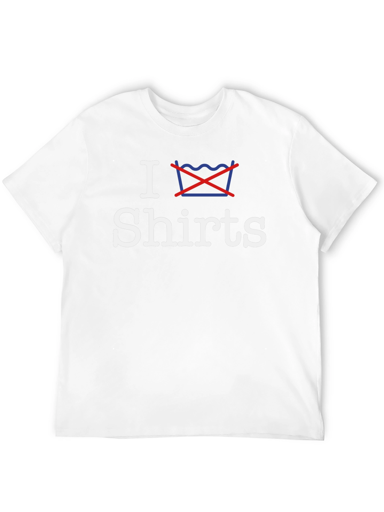 I Dont Wash Shirts - Graphic Tee