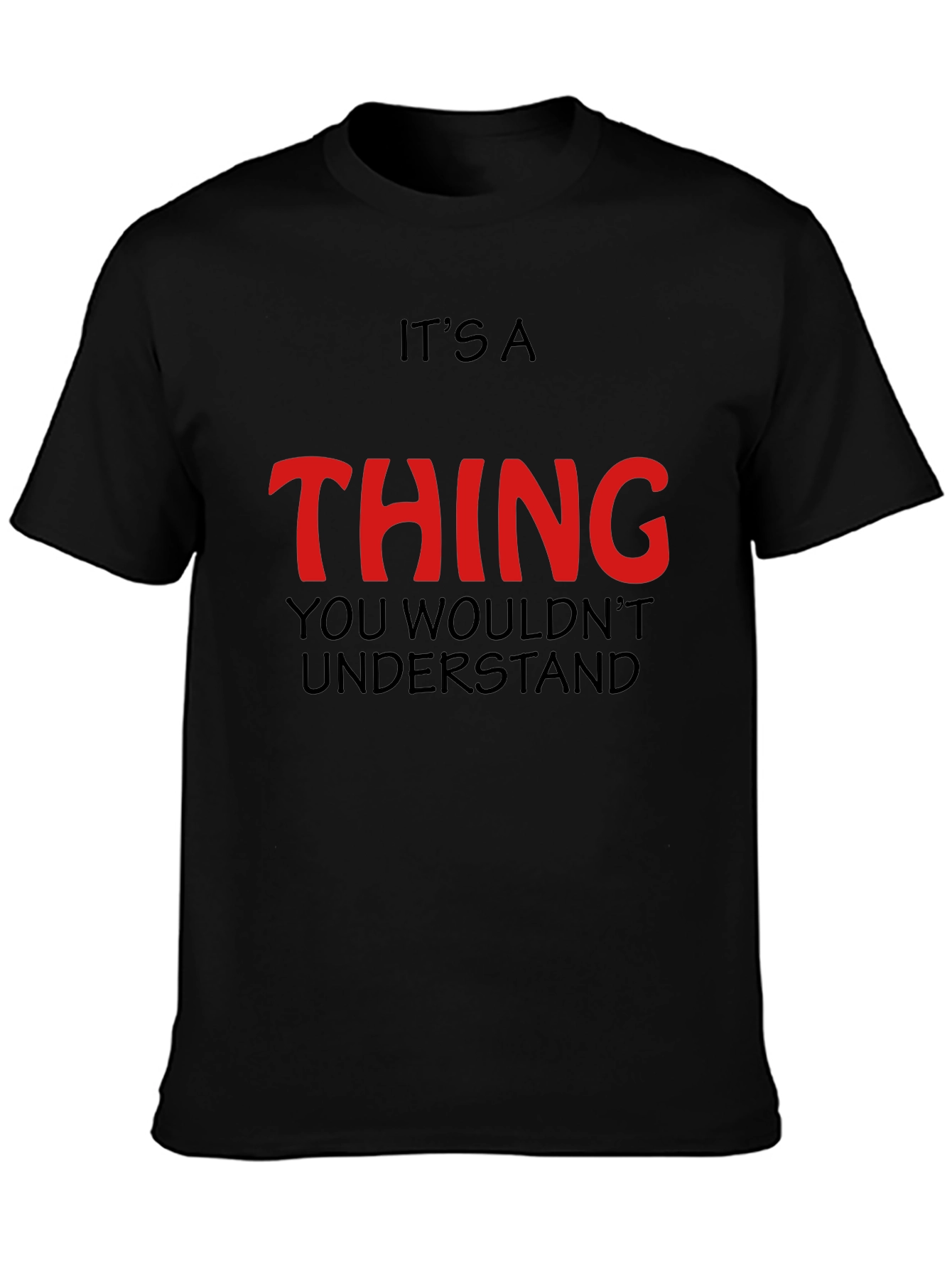 Its a Thing You Wouldnt Understand - Graphic T-Shirt