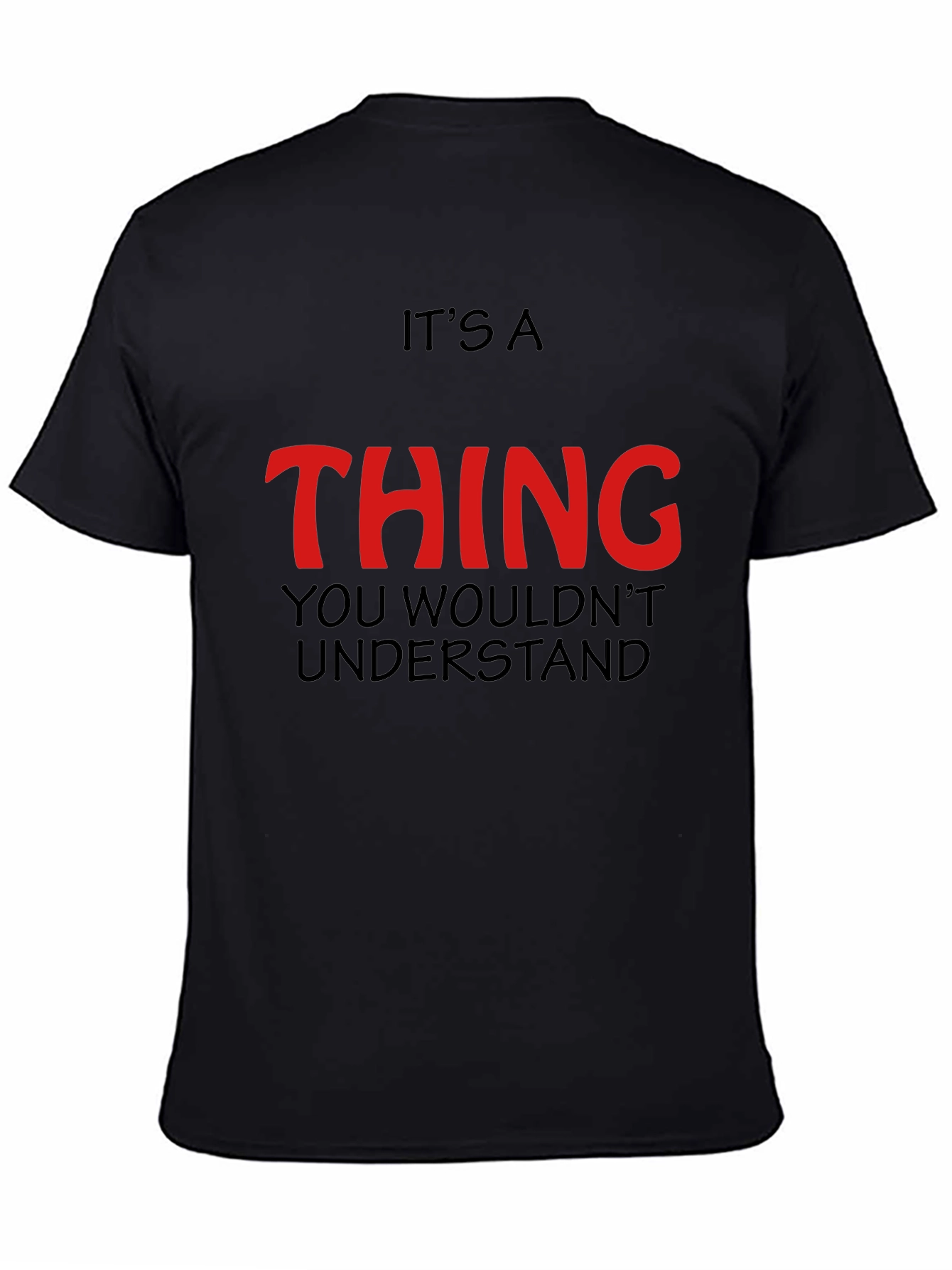 Its a Thing You Wouldnt Understand - Graphic T-Shirt