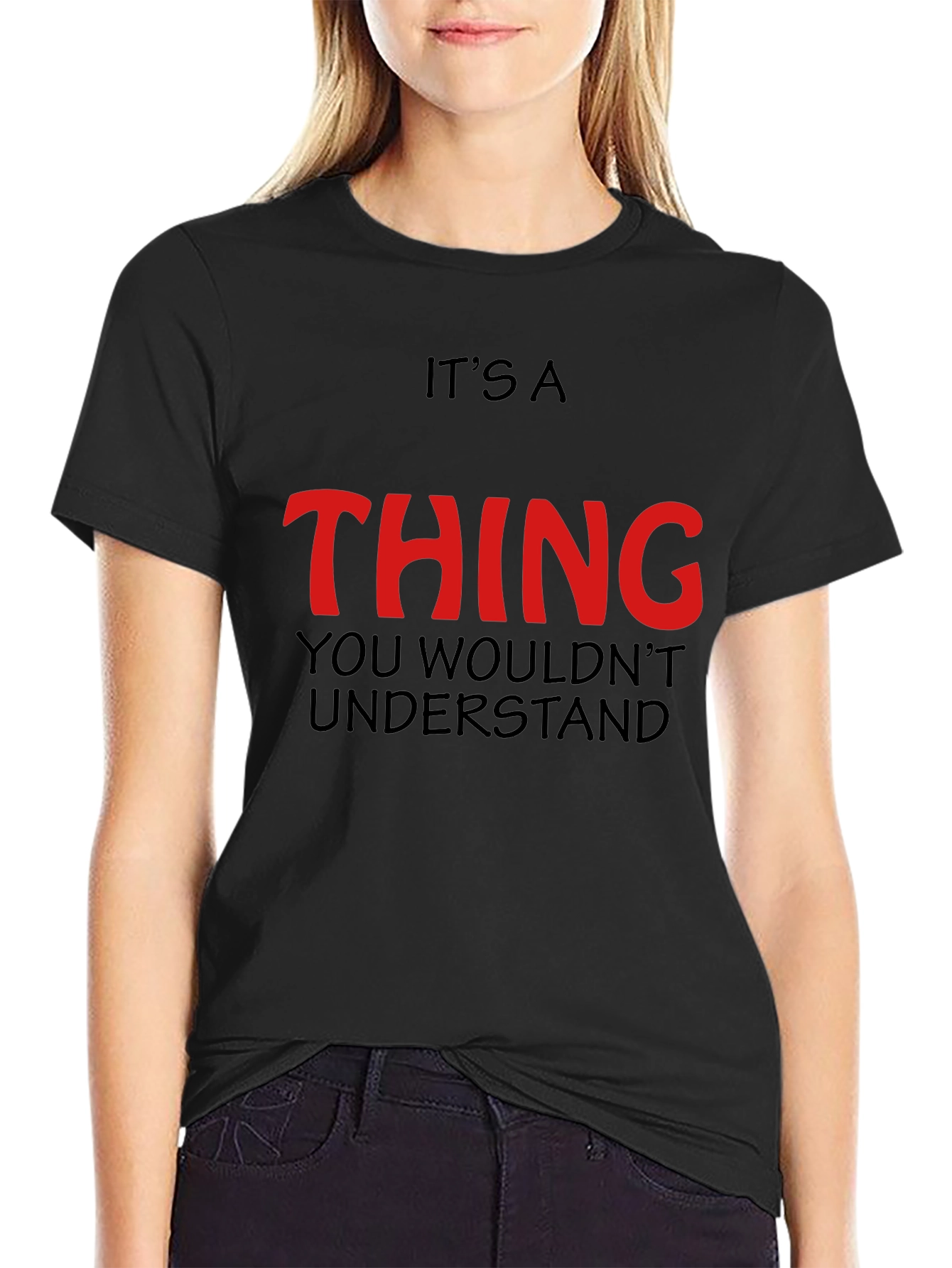 Its a Thing You Wouldnt Understand - Graphic T-Shirt