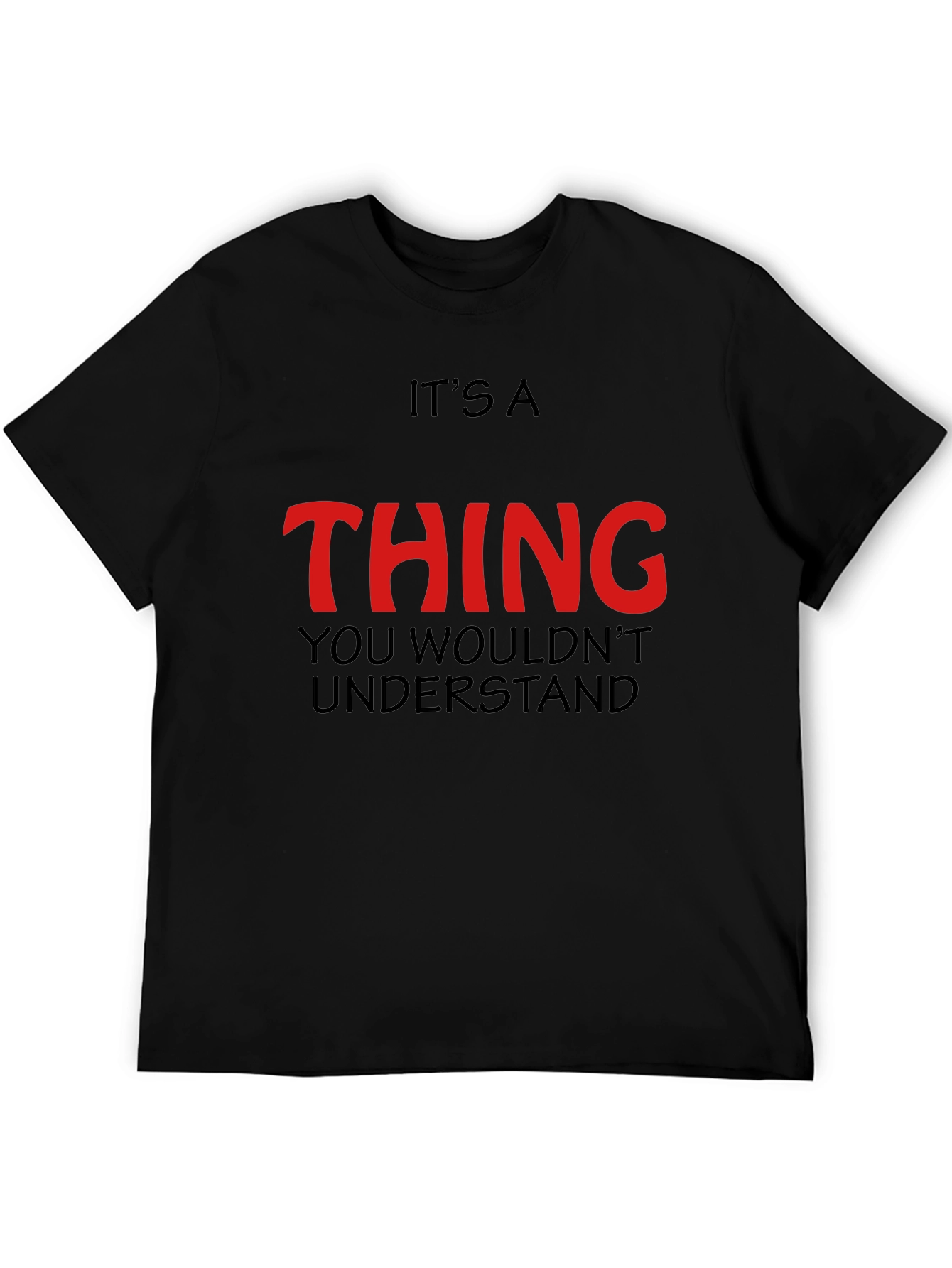 Its a Thing You Wouldnt Understand - Graphic T-Shirt