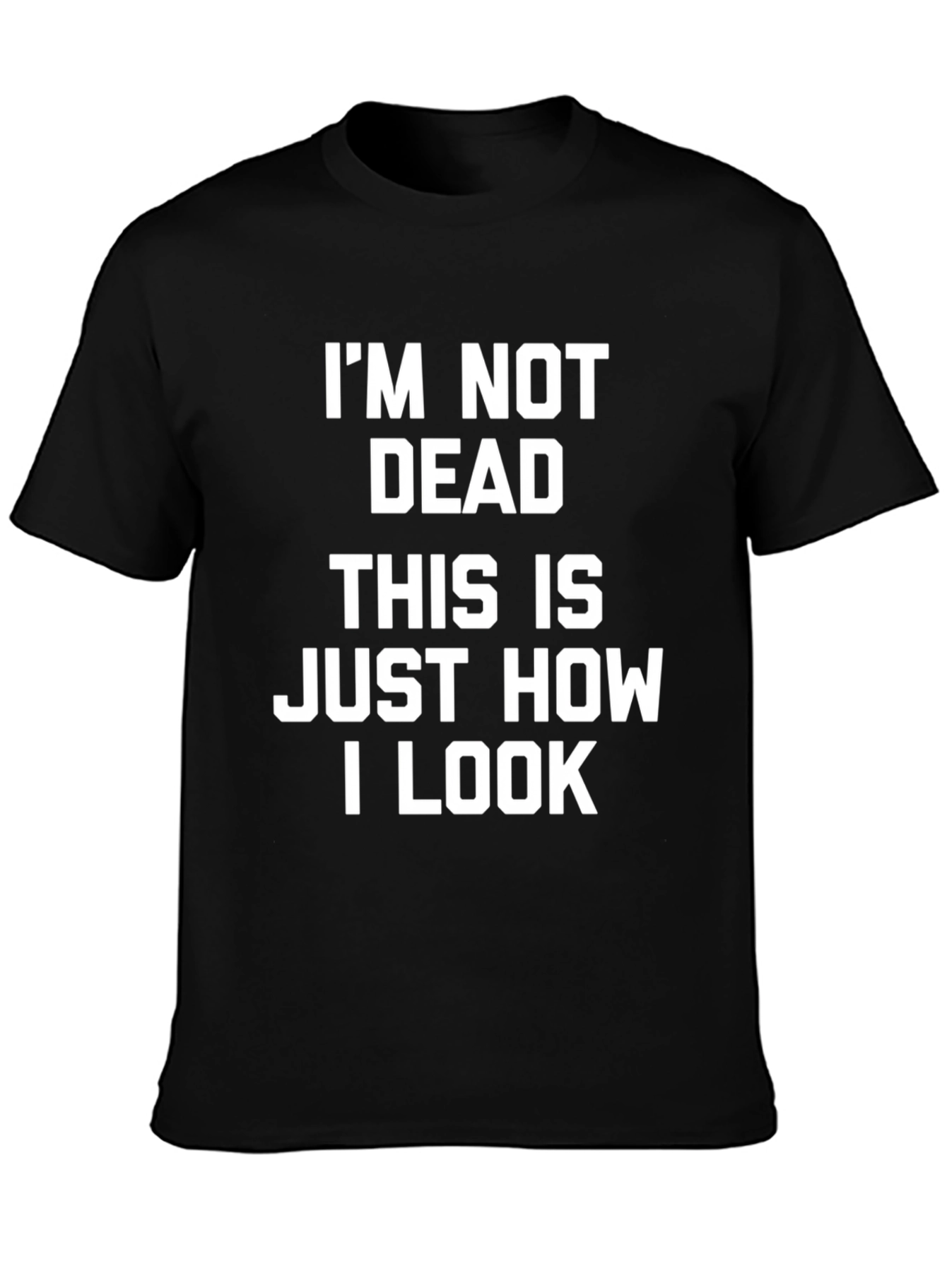 Im Not Dead T-Shirt - Funny Graphic Tee for Men
