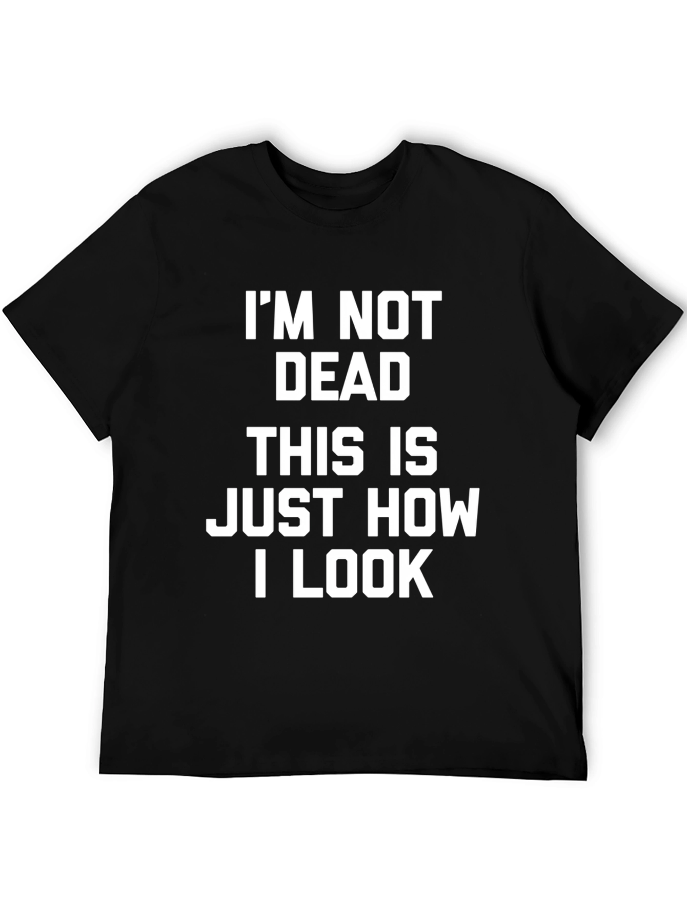Im Not Dead T-Shirt - Funny Graphic Tee for Men