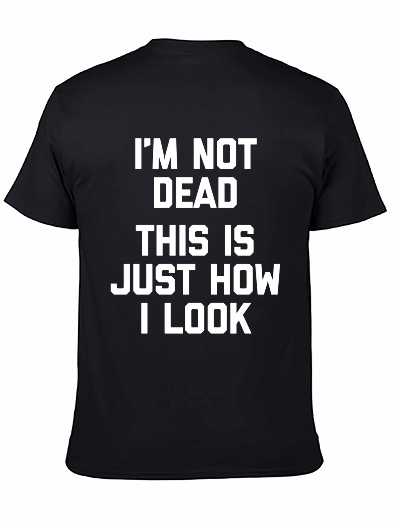 Im Not Dead T-Shirt - Funny Graphic Tee for Men