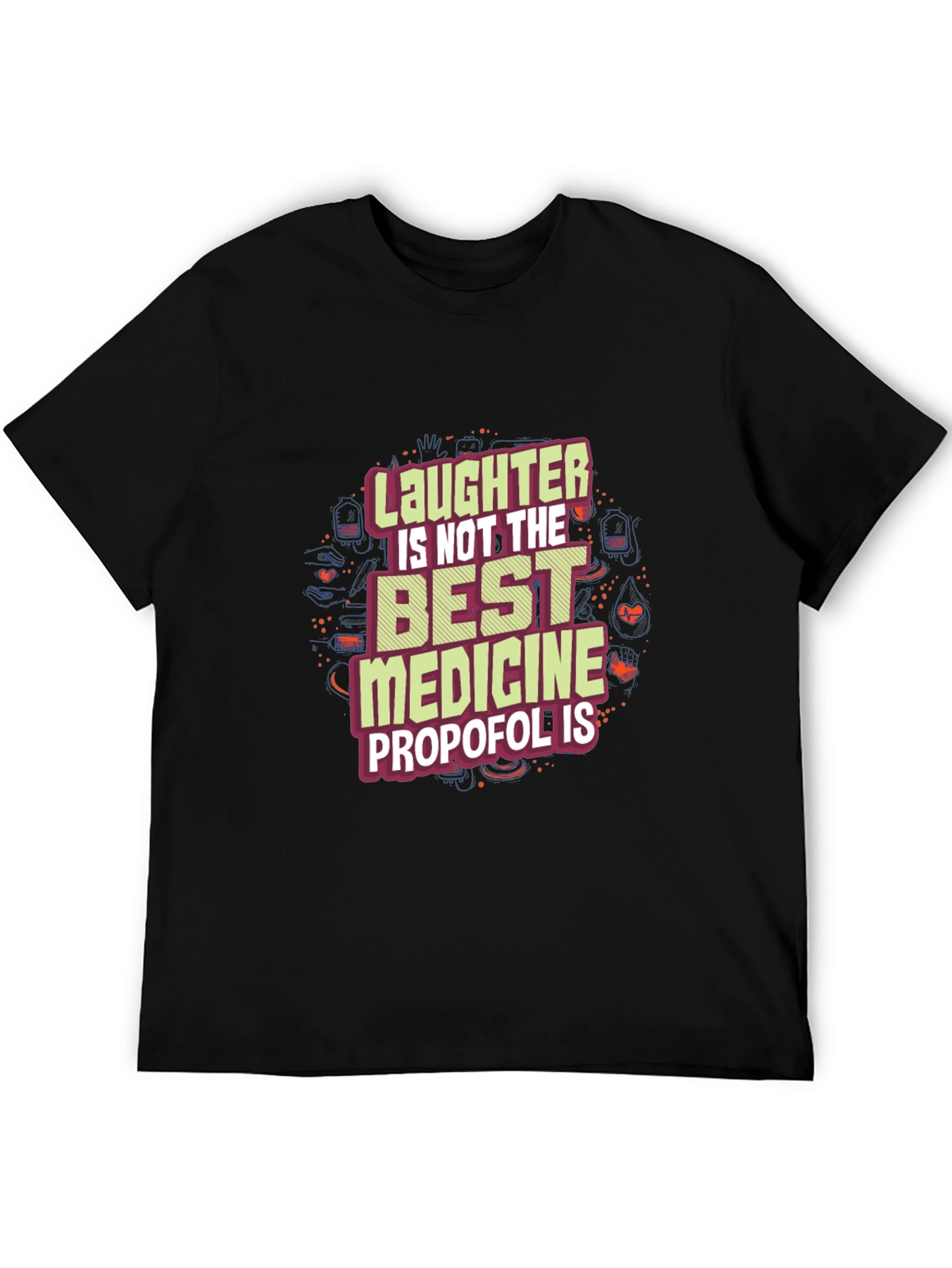 Laughter is Not the Best Medicine Propofol is T-Shirt