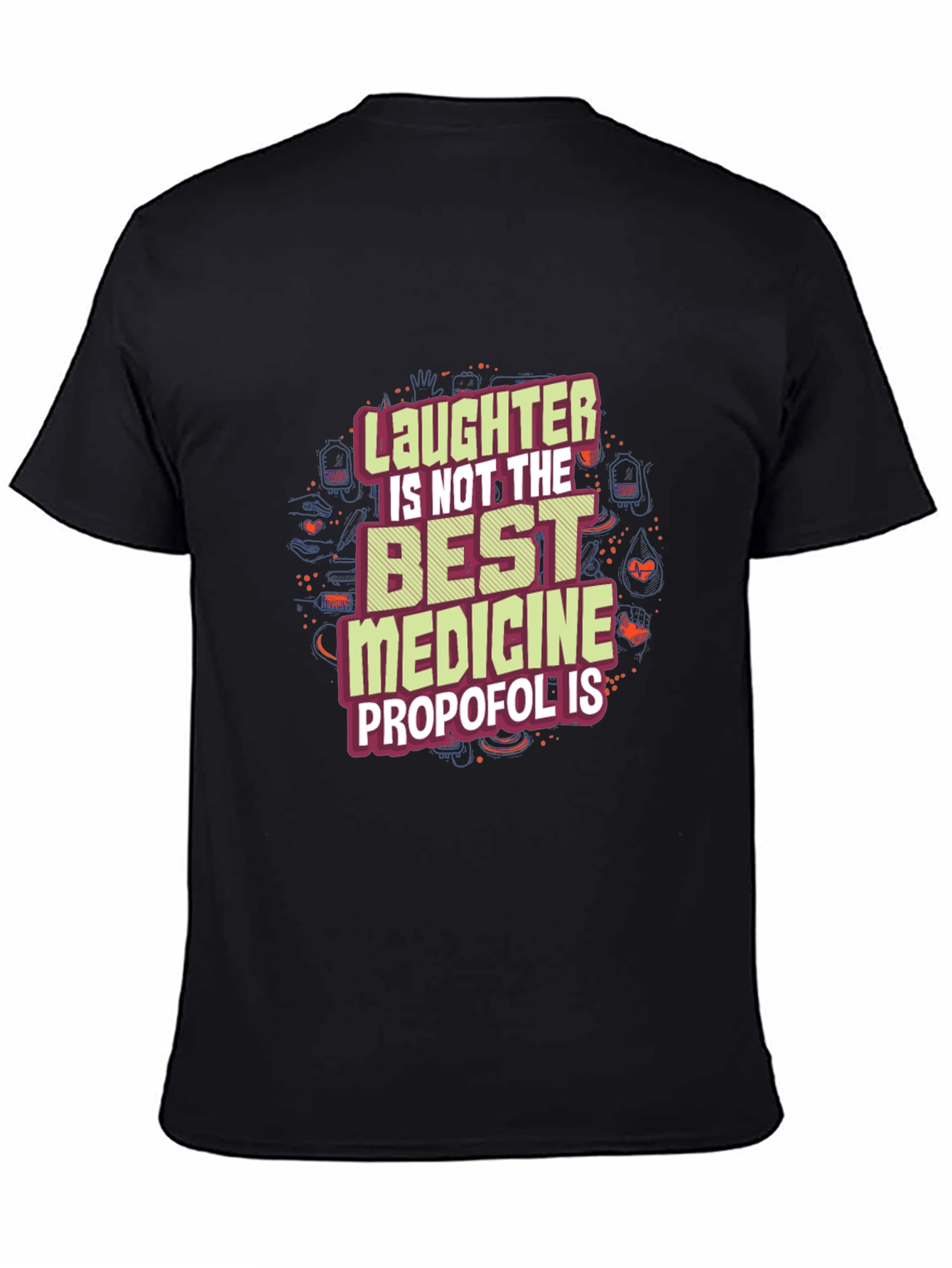 Laughter is Not the Best Medicine Propofol is T-Shirt
