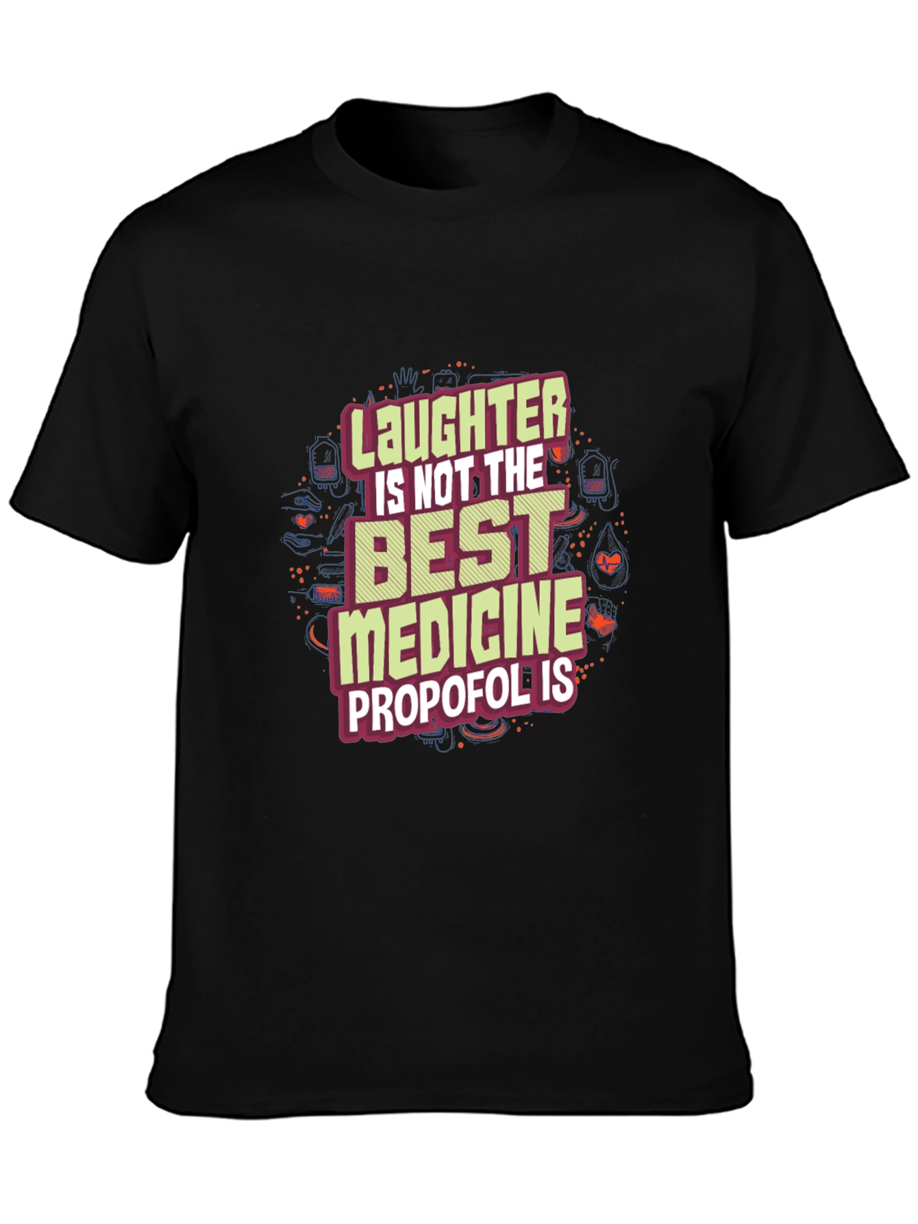 Laughter is Not the Best Medicine Propofol is T-Shirt