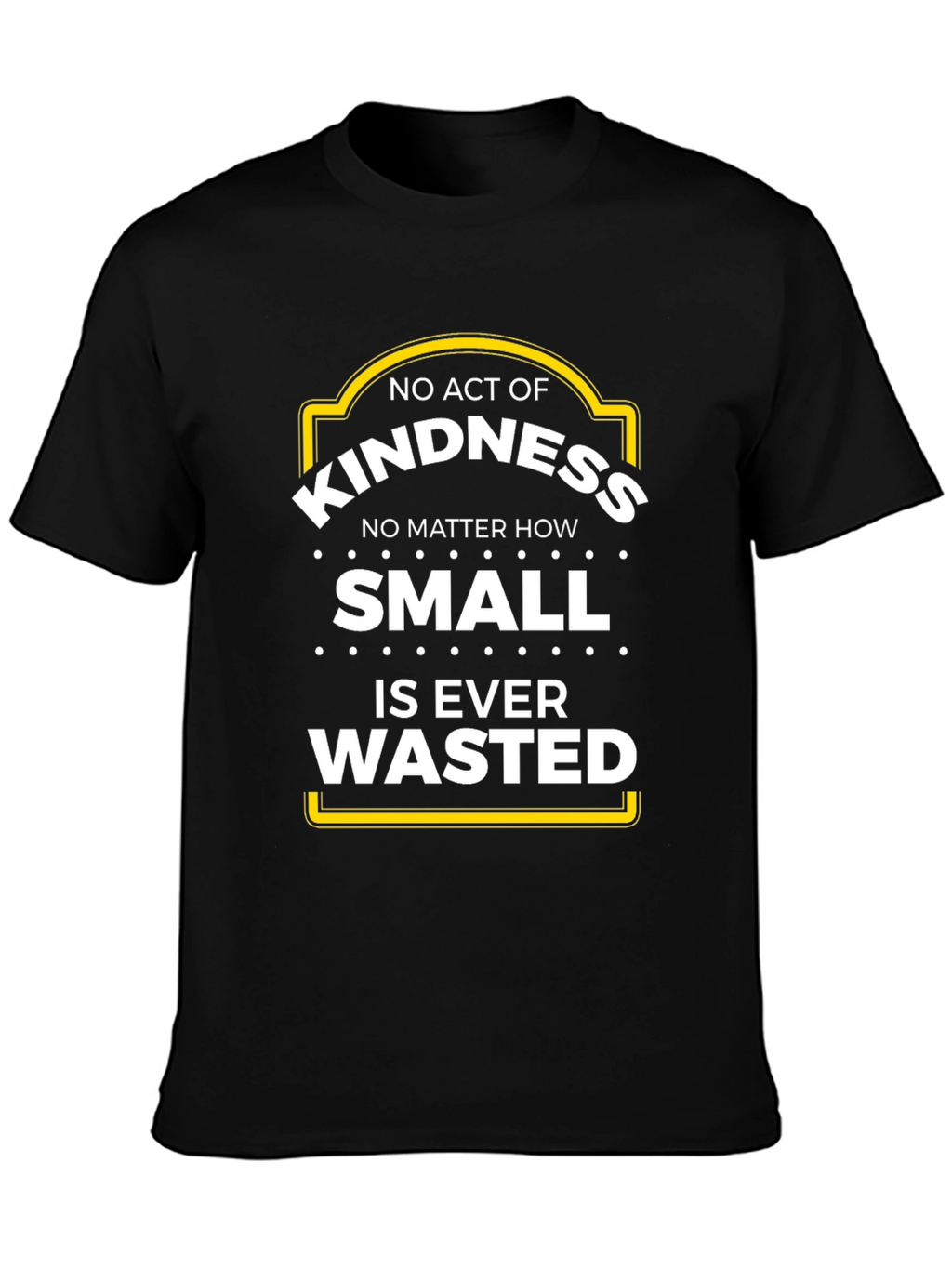 Kindness T-Shirt - No Act is Wasted