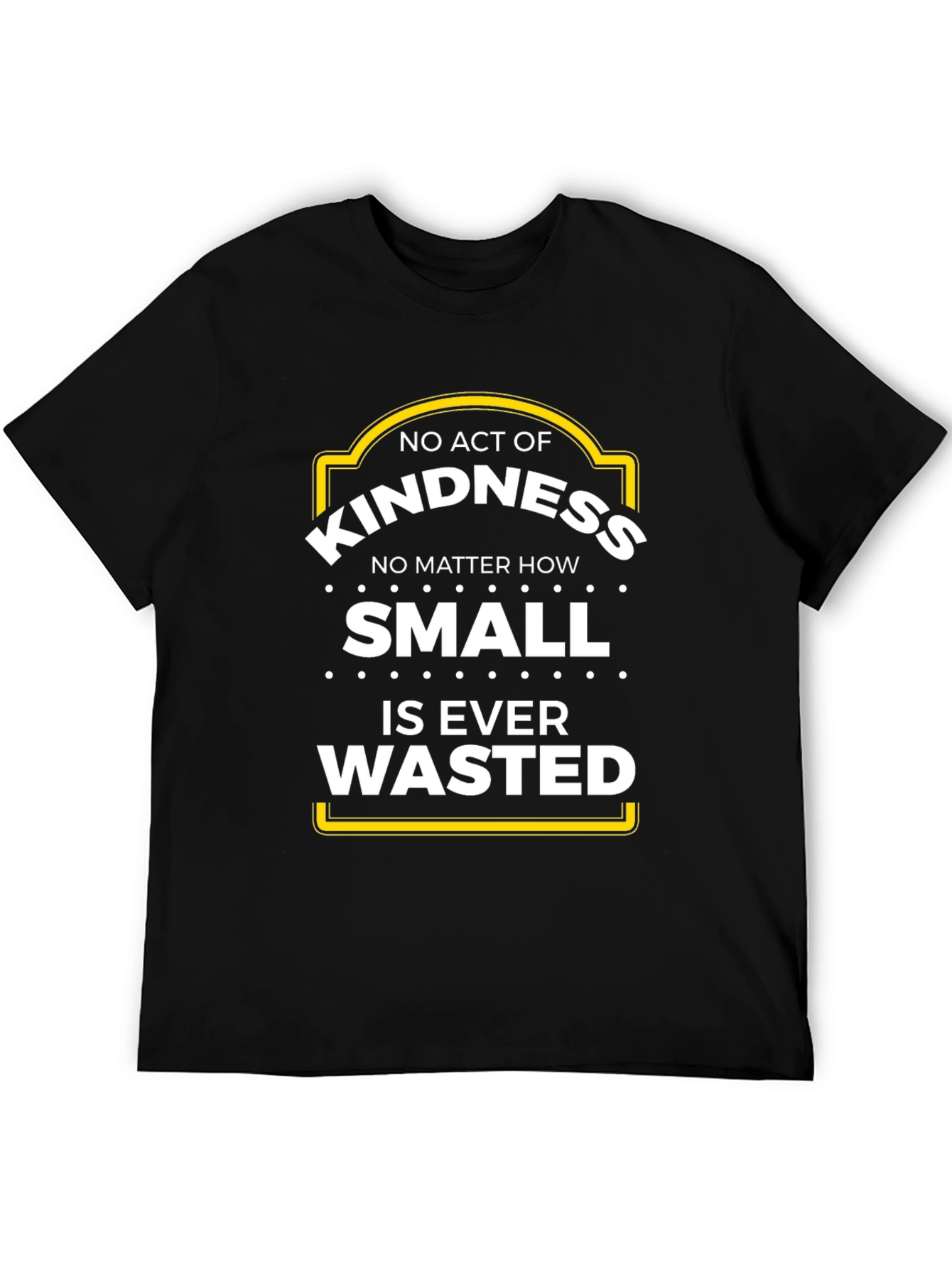 Kindness T-Shirt - No Act is Wasted