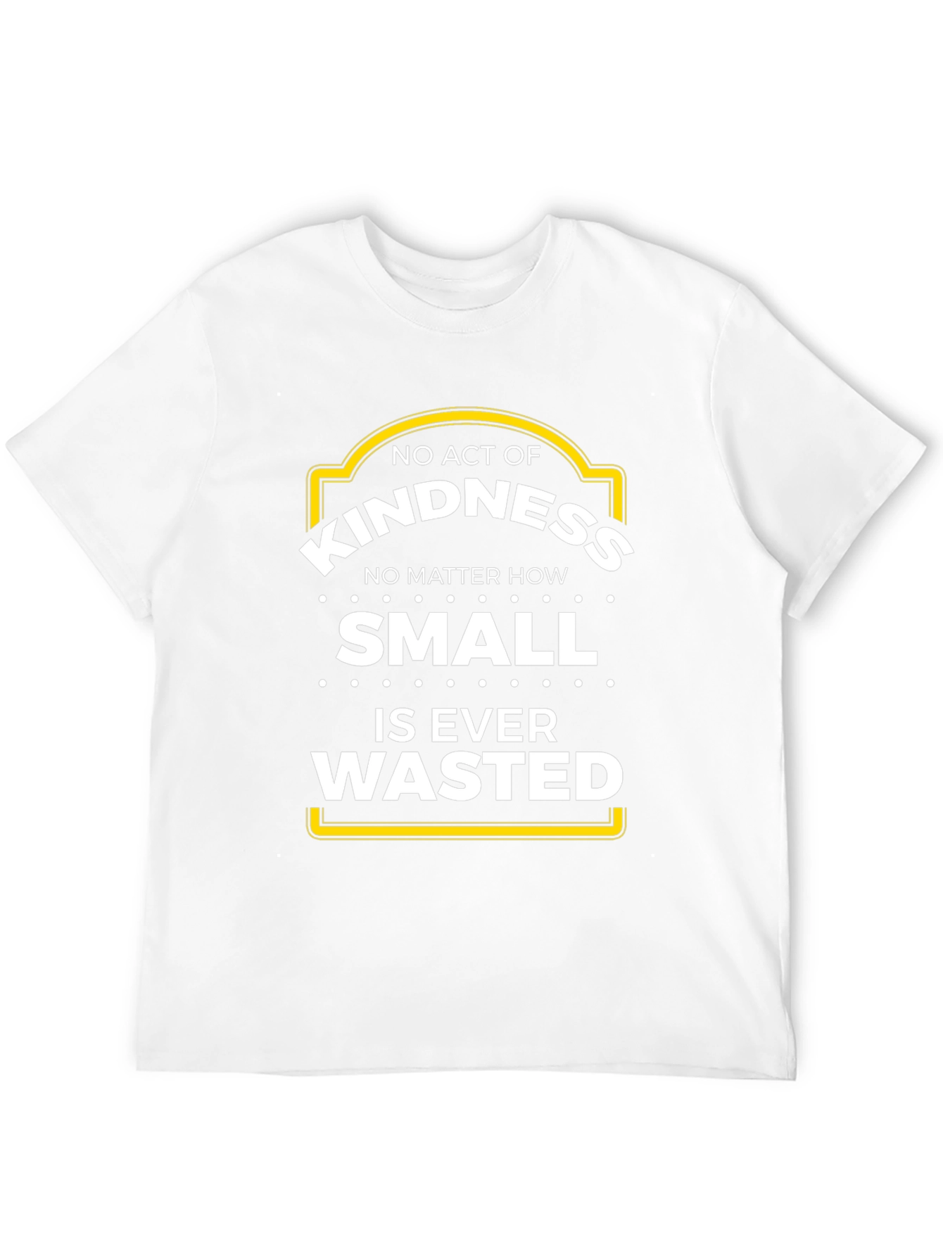 Kindness T-Shirt - No Act is Wasted
