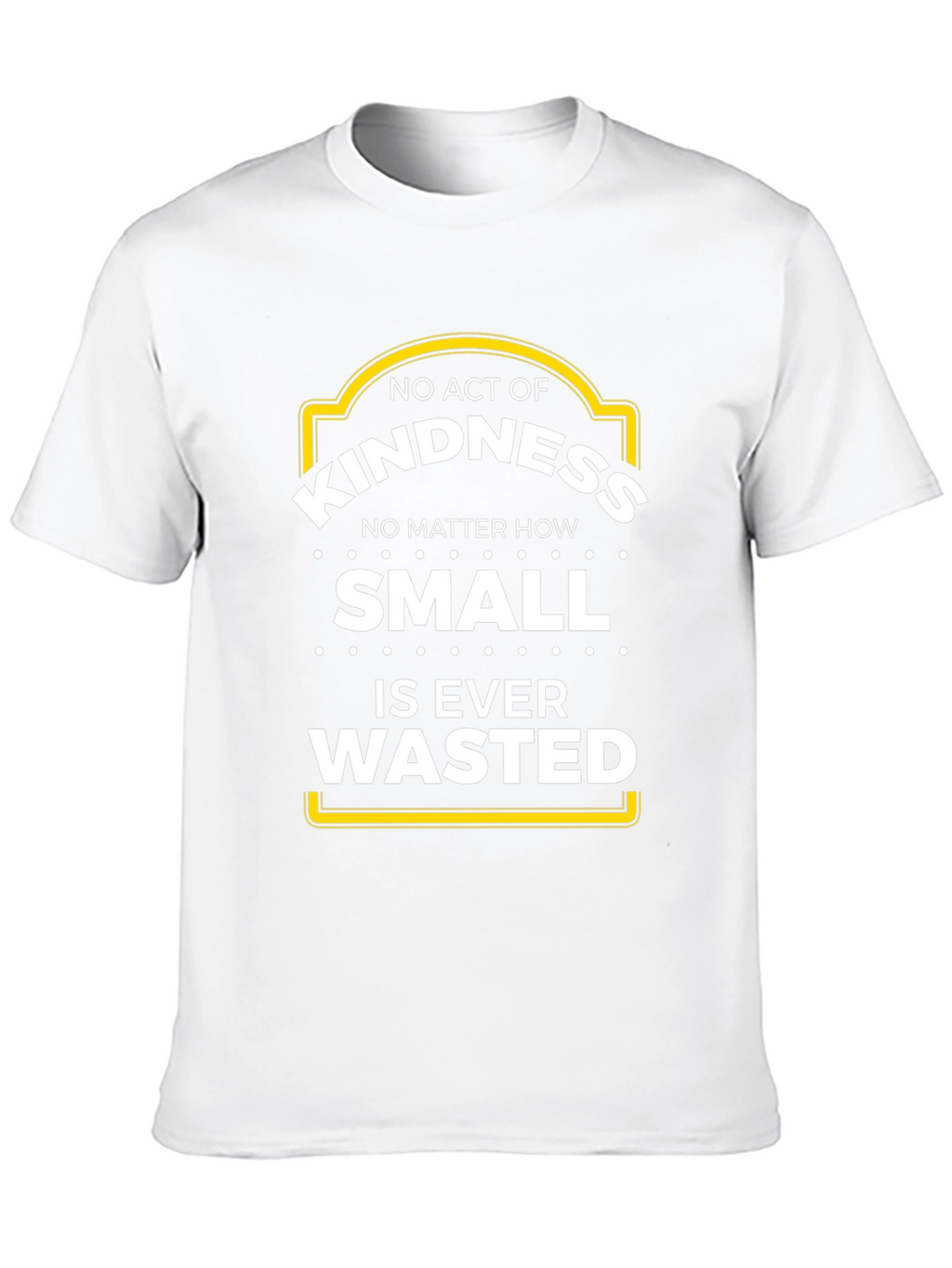 Kindness T-Shirt - No Act is Wasted