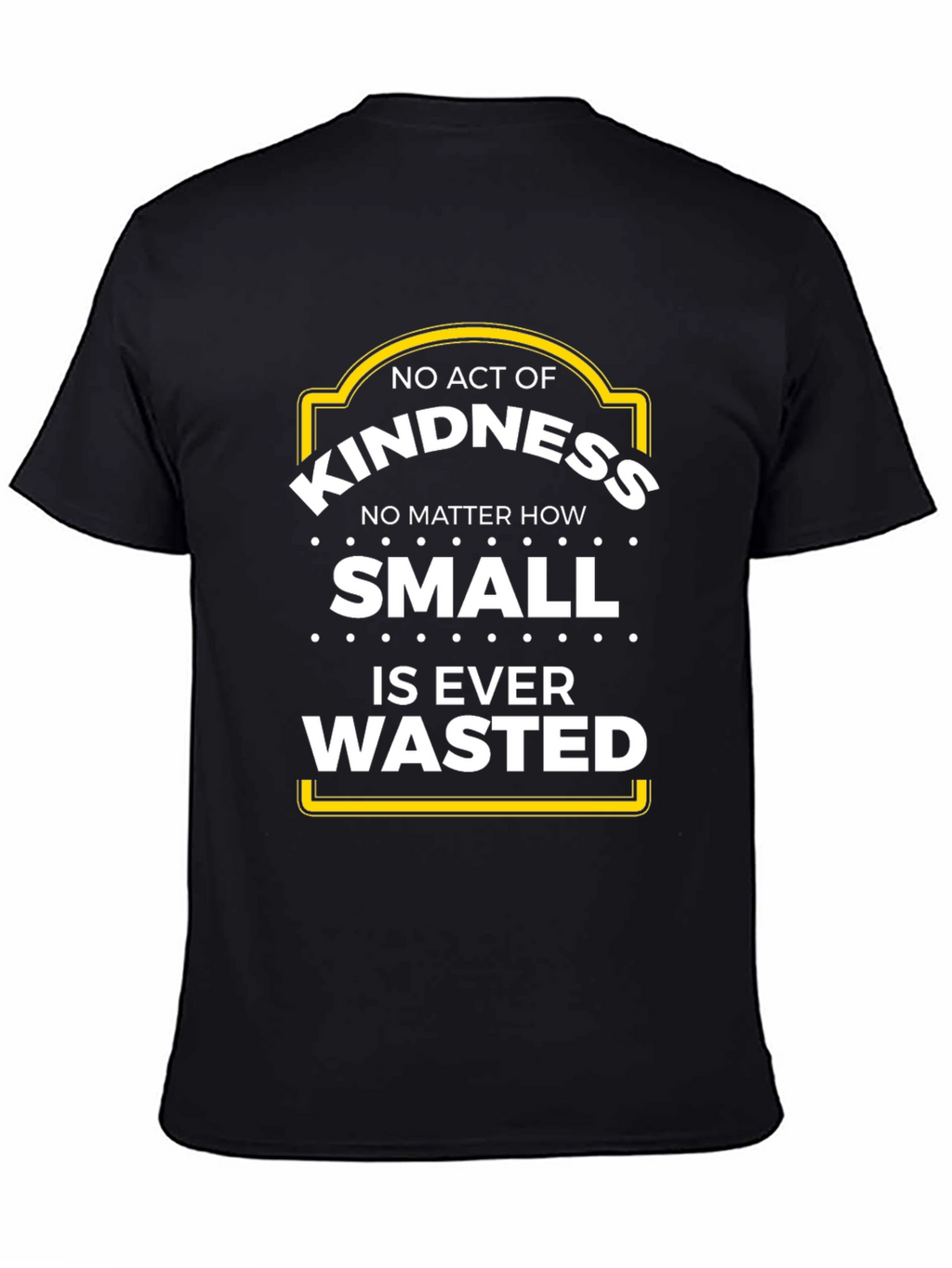 Kindness T-Shirt - No Act is Wasted