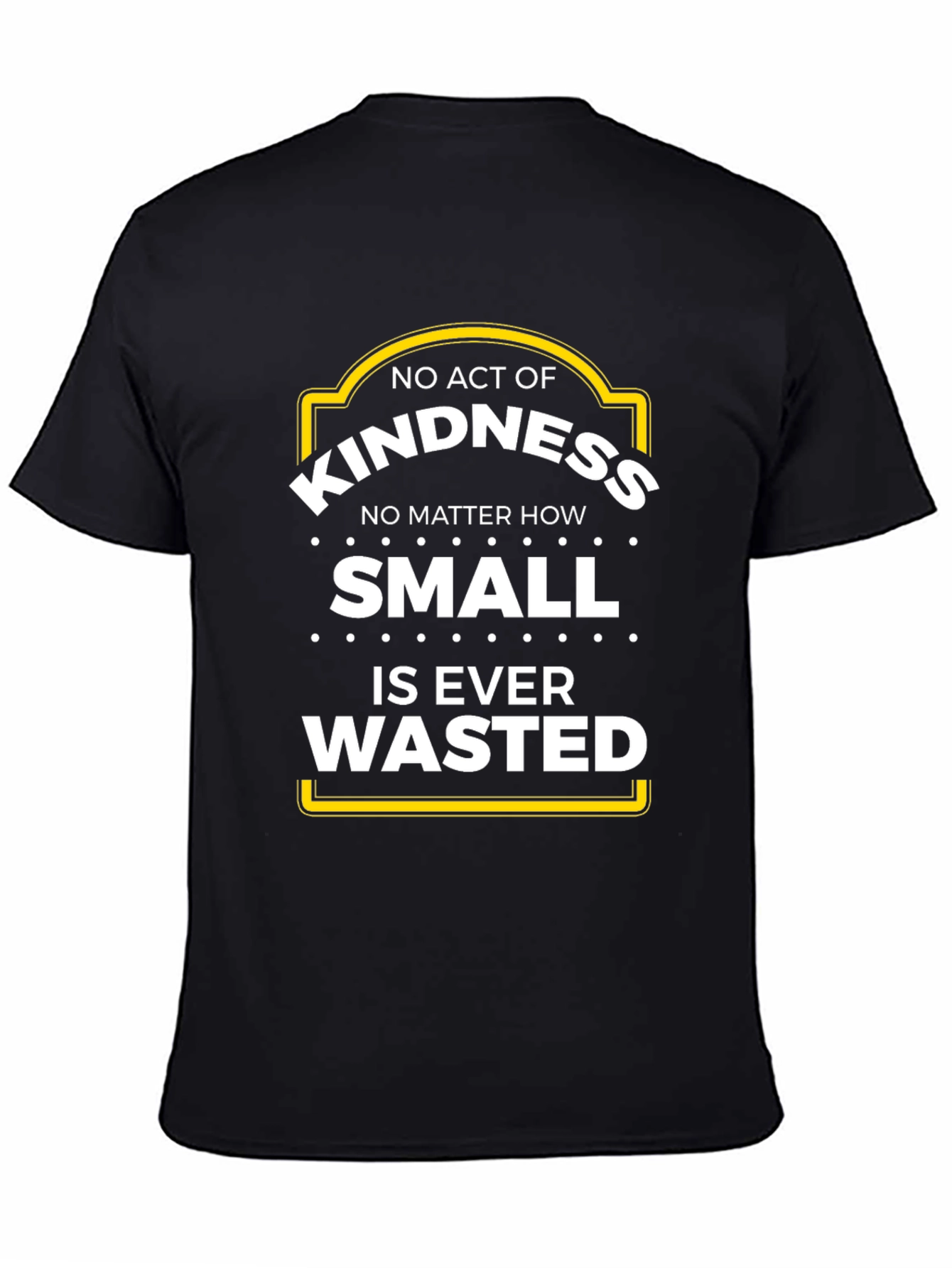 Kindness T-Shirt - No Act is Wasted