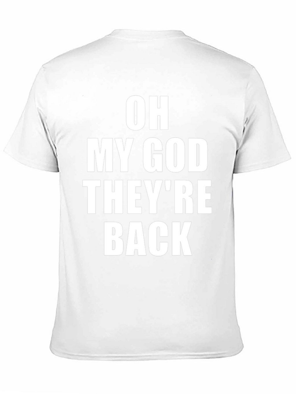 Oh My God Theyre Back T-Shirt
