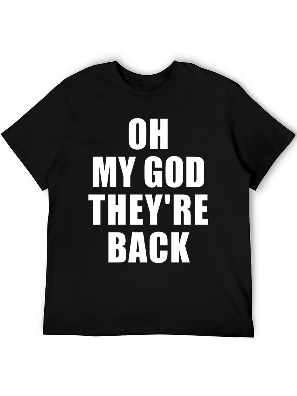 Oh My God Theyre Back T-Shirt
