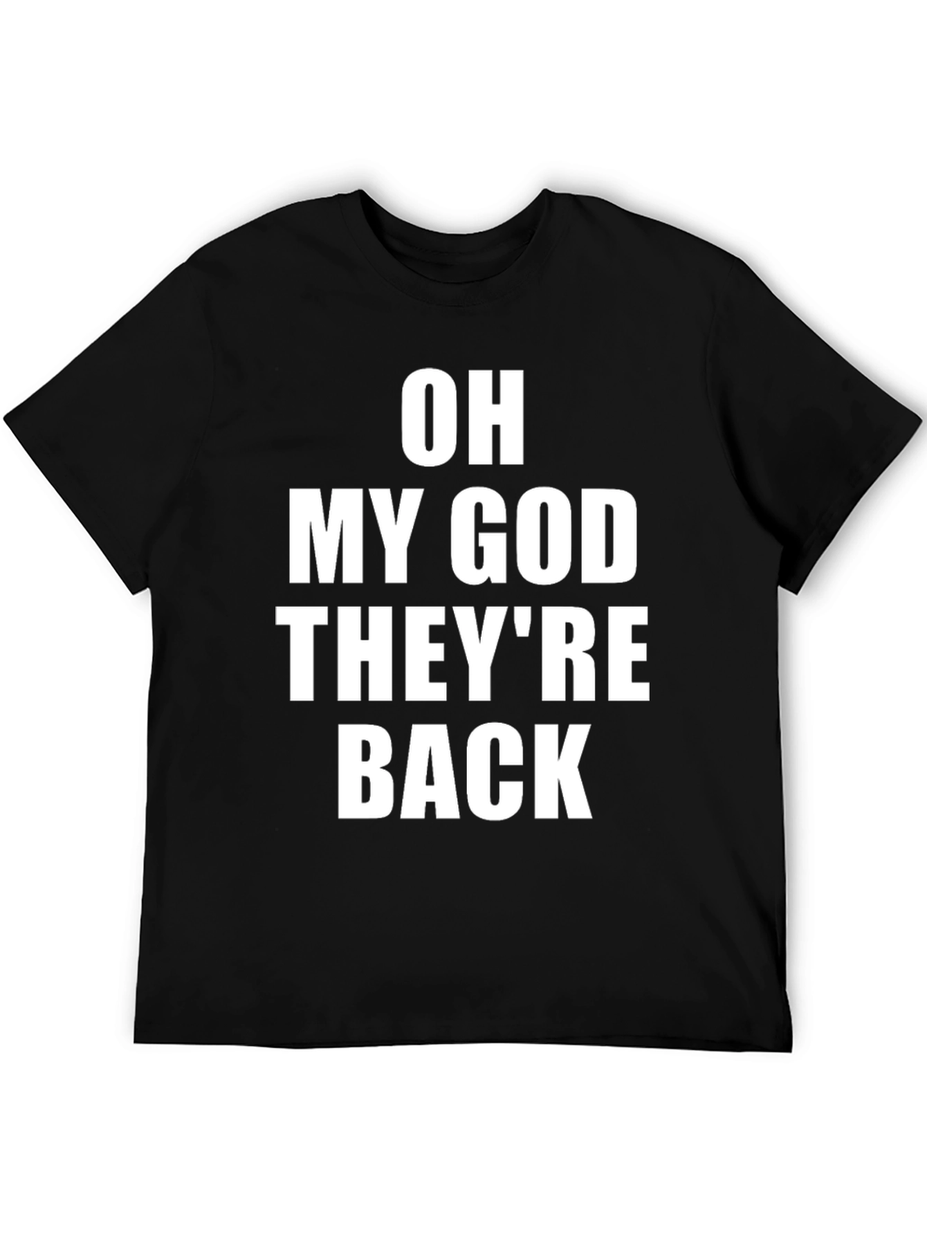 Oh My God Theyre Back T-Shirt