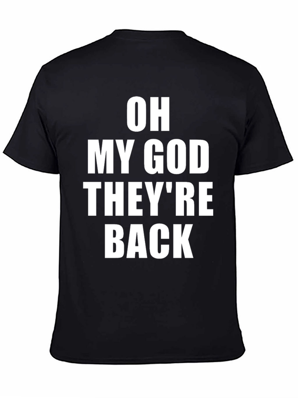 Oh My God Theyre Back T-Shirt