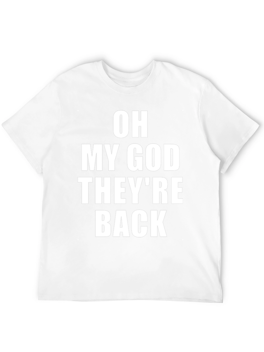 Oh My God Theyre Back T-Shirt