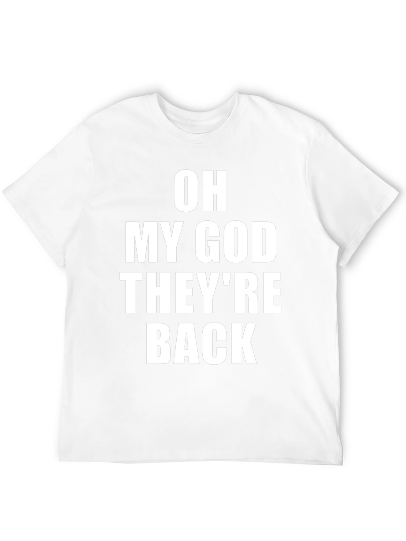 Oh My God Theyre Back T-Shirt