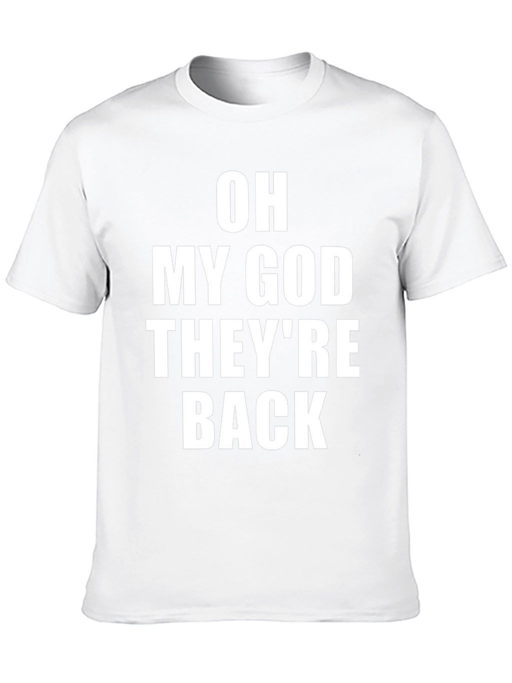Oh My God Theyre Back T-Shirt