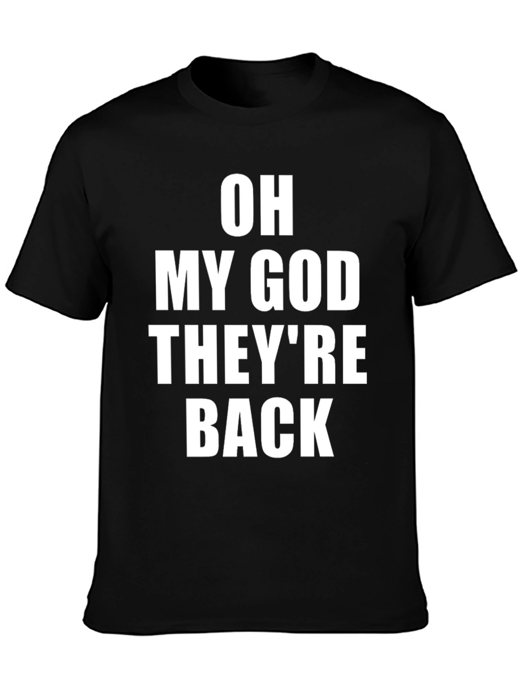 Oh My God Theyre Back T-Shirt