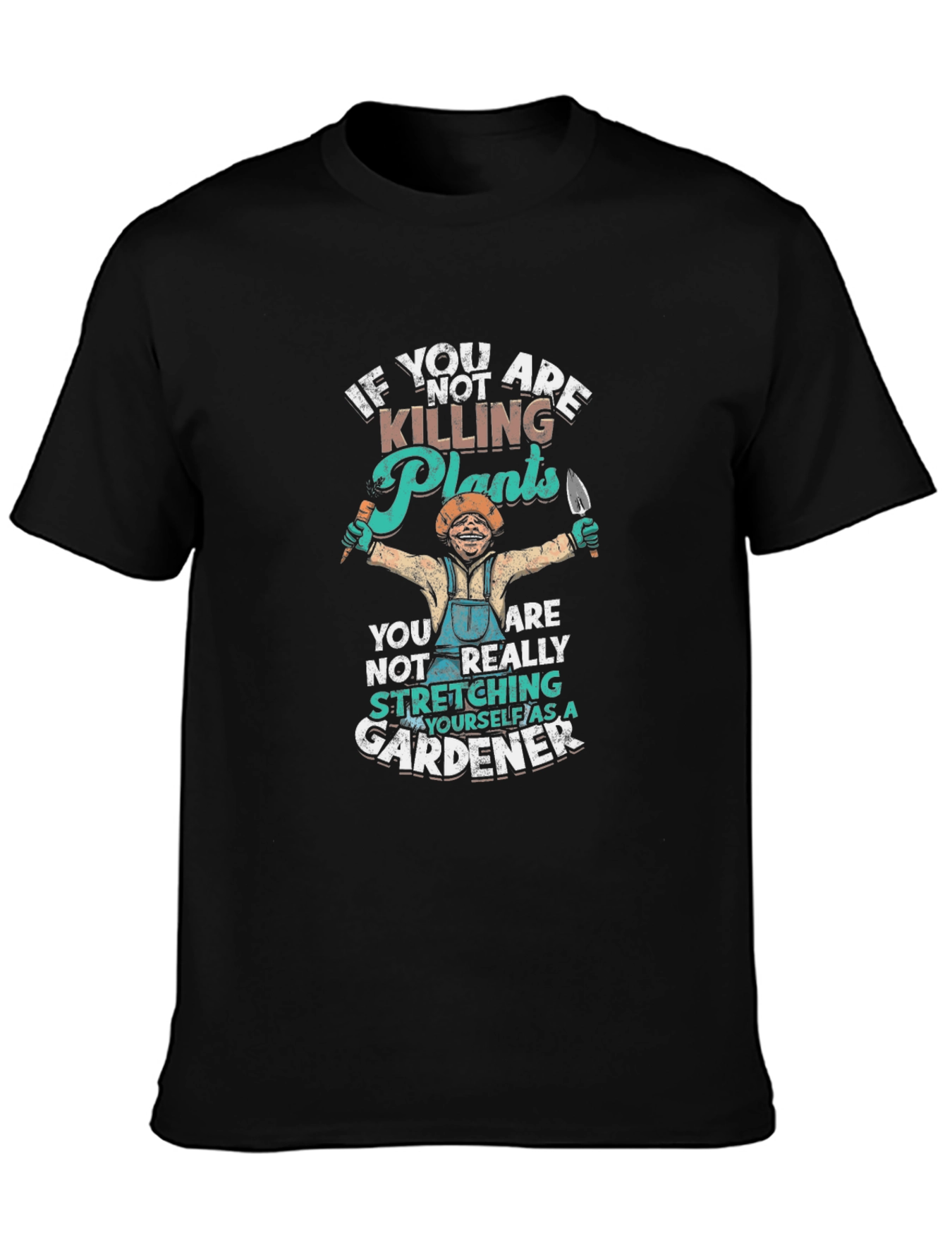 Gardener T-Shirt - If Youre Not Killing Plants