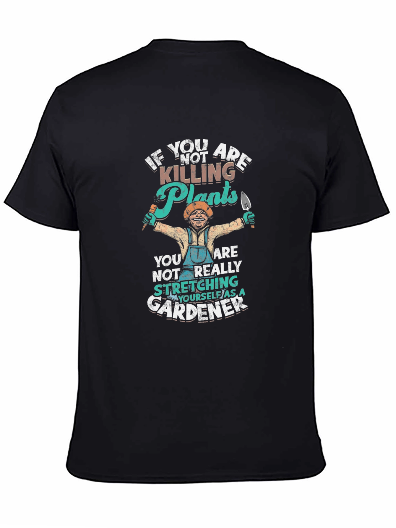 Gardener T-Shirt - If Youre Not Killing Plants