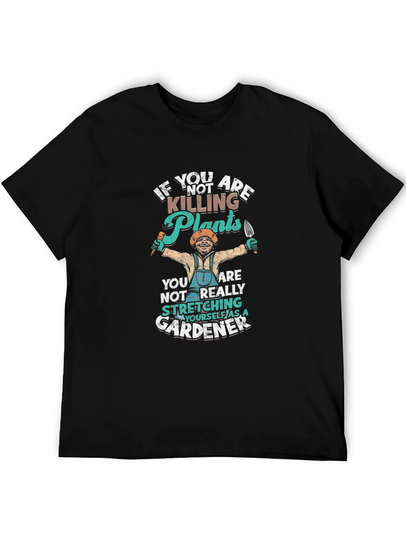Gardener T-Shirt - If Youre Not Killing Plants