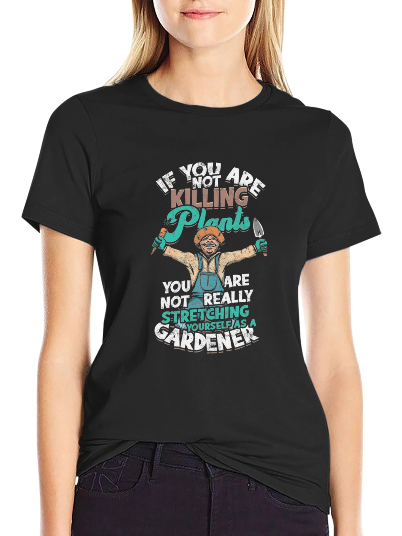 Gardener T-Shirt - If Youre Not Killing Plants