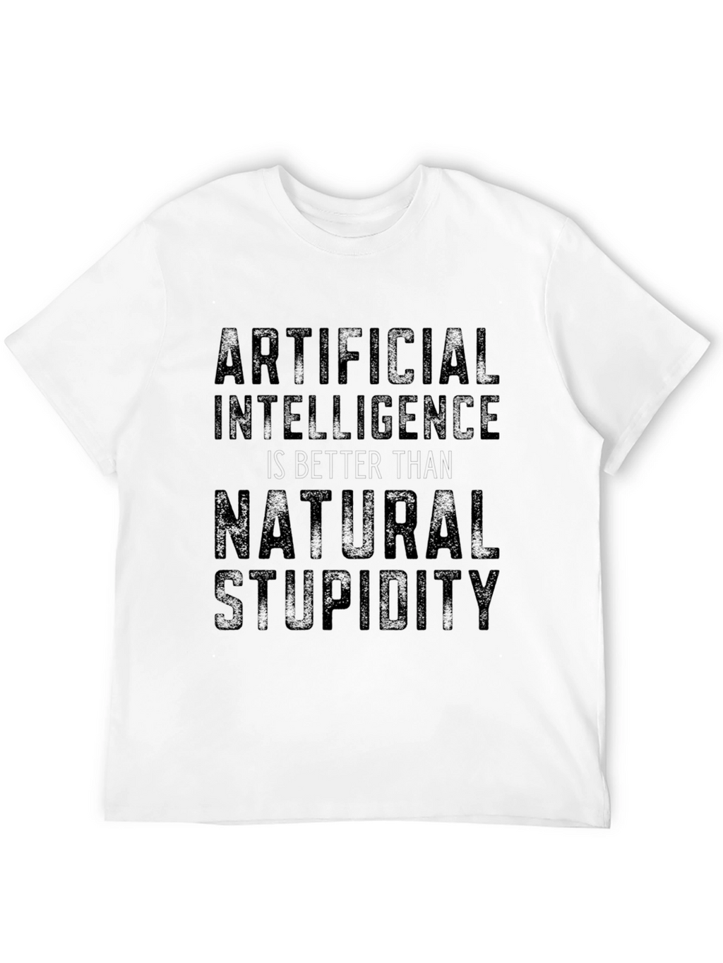 Artificial Intelligence Natural Stupidity Slogan T-Shirt