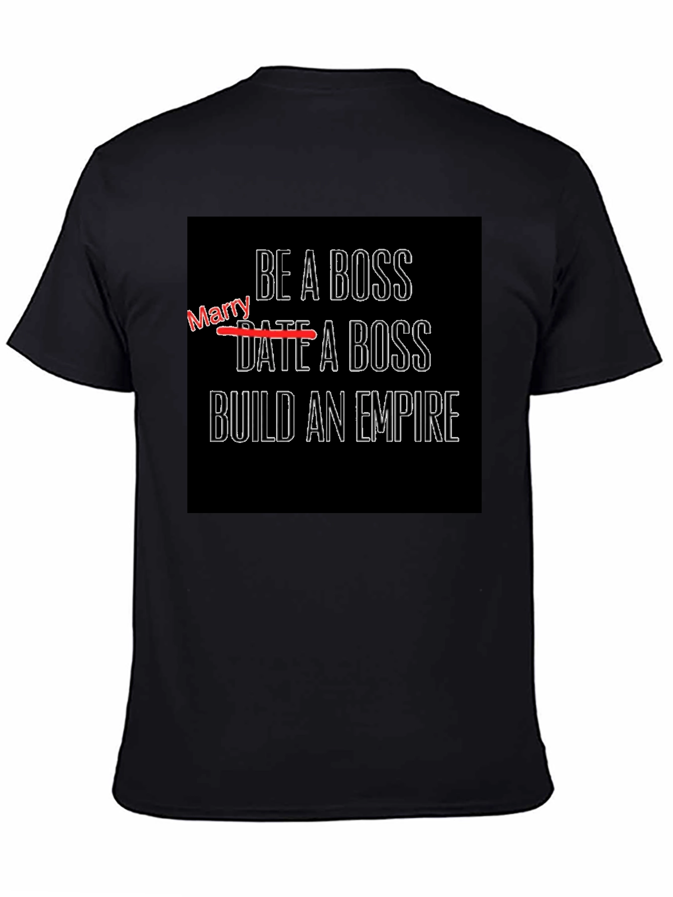 Be a Boss T-Shirt - Date a Boss Build an Empire!