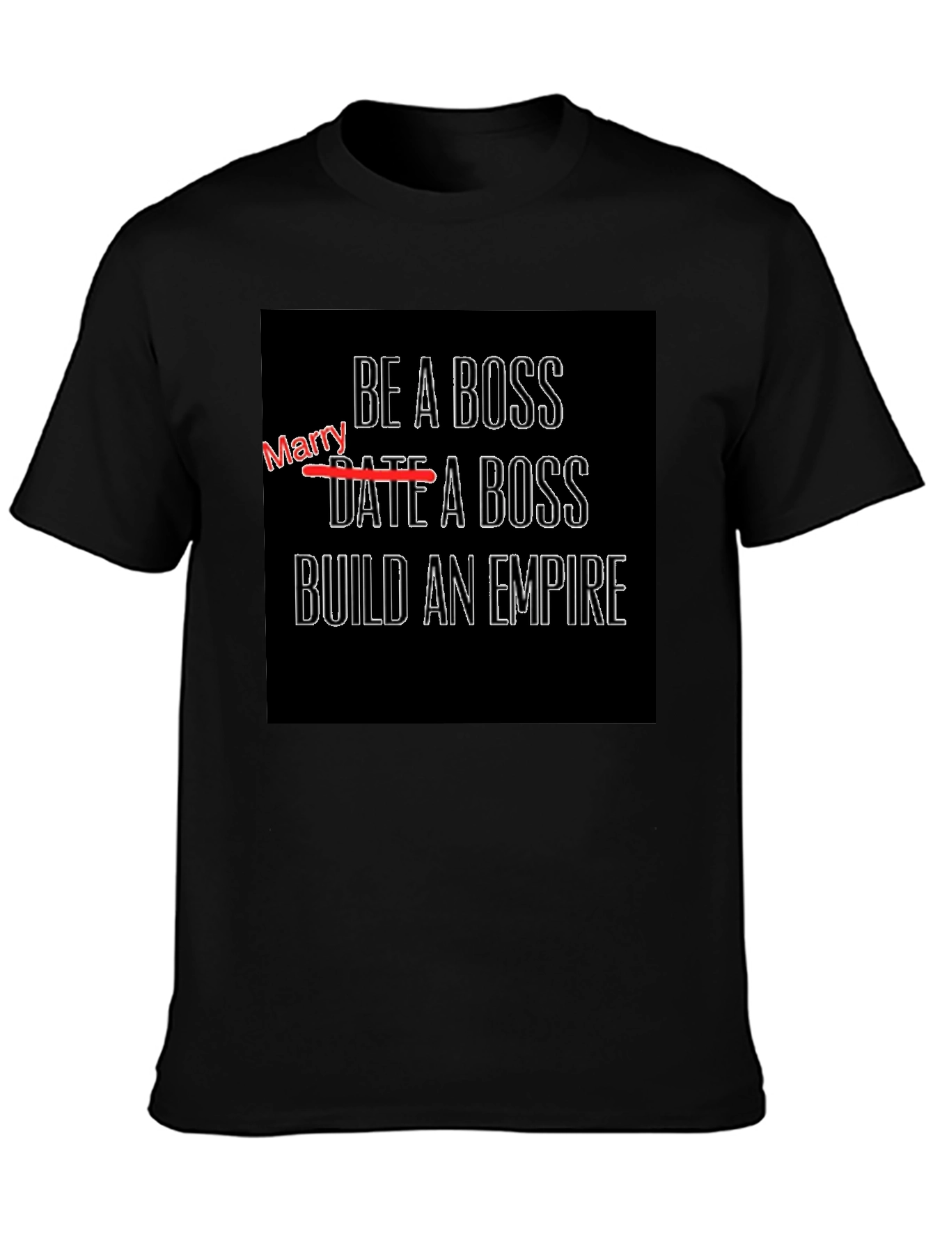 Be a Boss T-Shirt - Date a Boss Build an Empire!