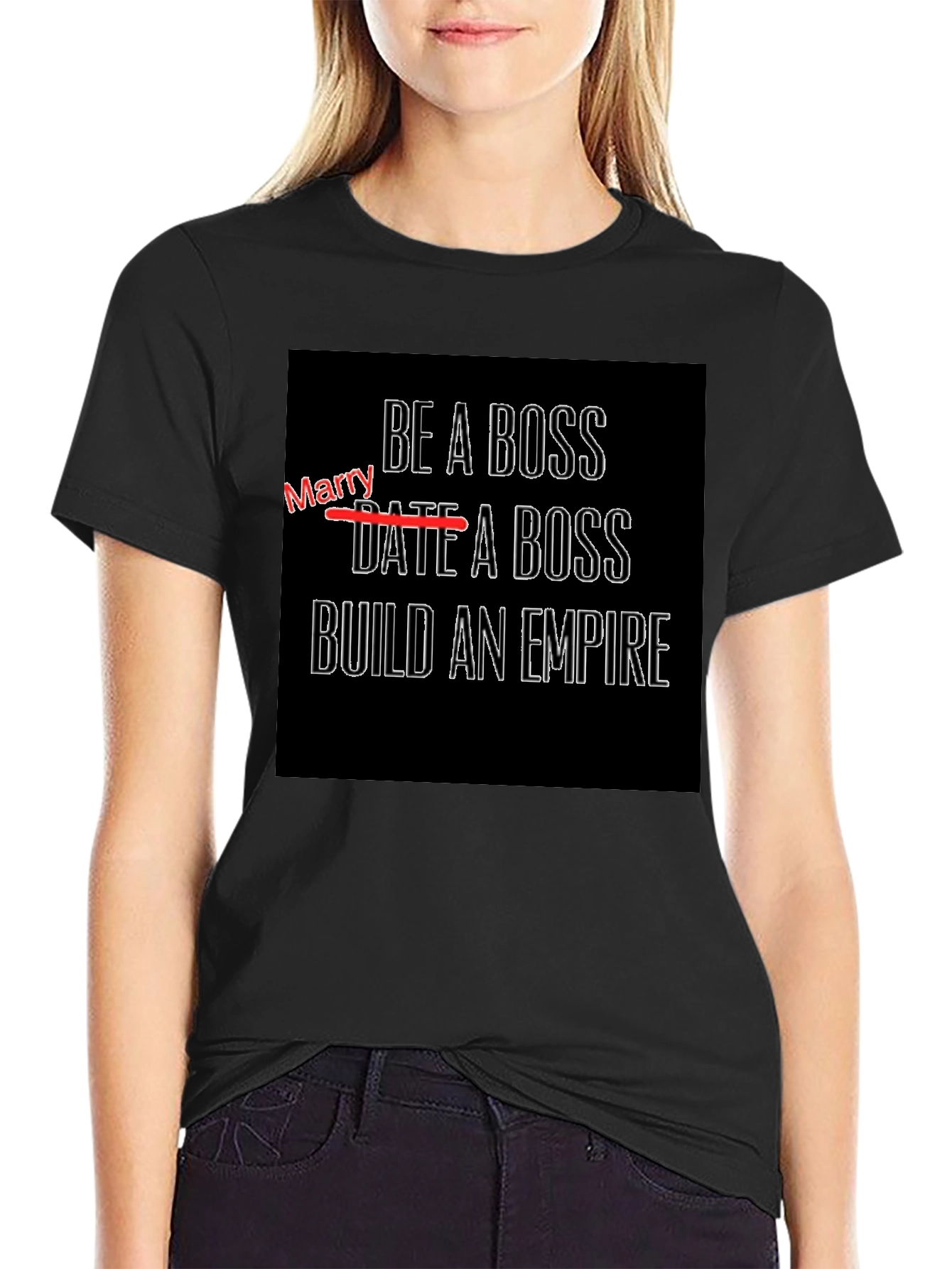 Be a Boss T-Shirt - Date a Boss Build an Empire!